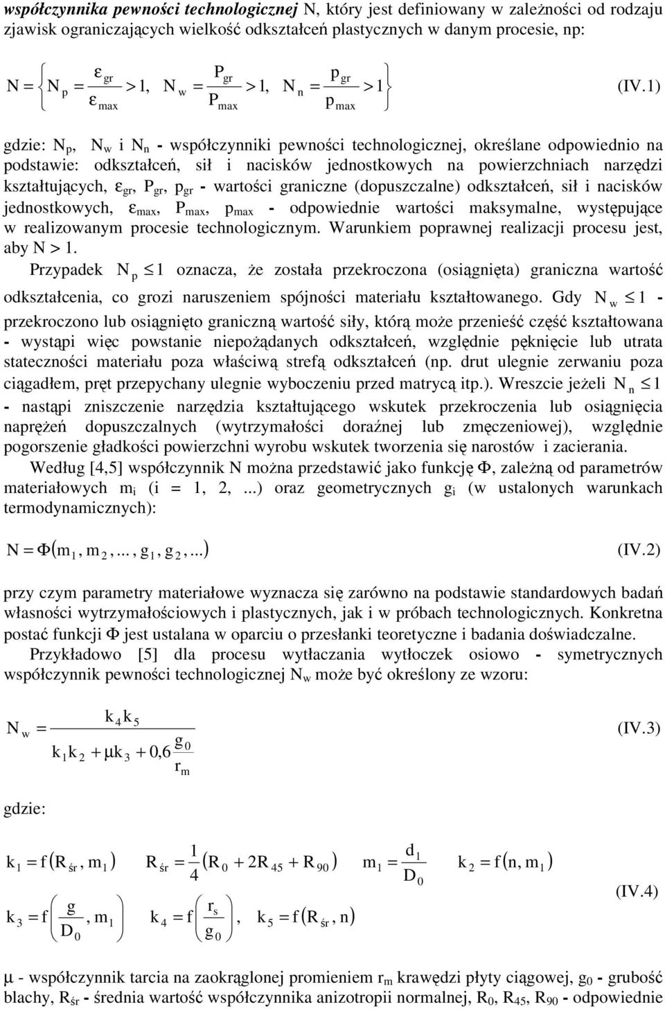 gr, P gr, p gr - wartoci graniczne (opuszczalne) okształce, sił i nacisków jenostkowych, ε max, P max, p max - opowienie wartoci maksymalne, wystpujce w realizowanym procesie technologicznym.