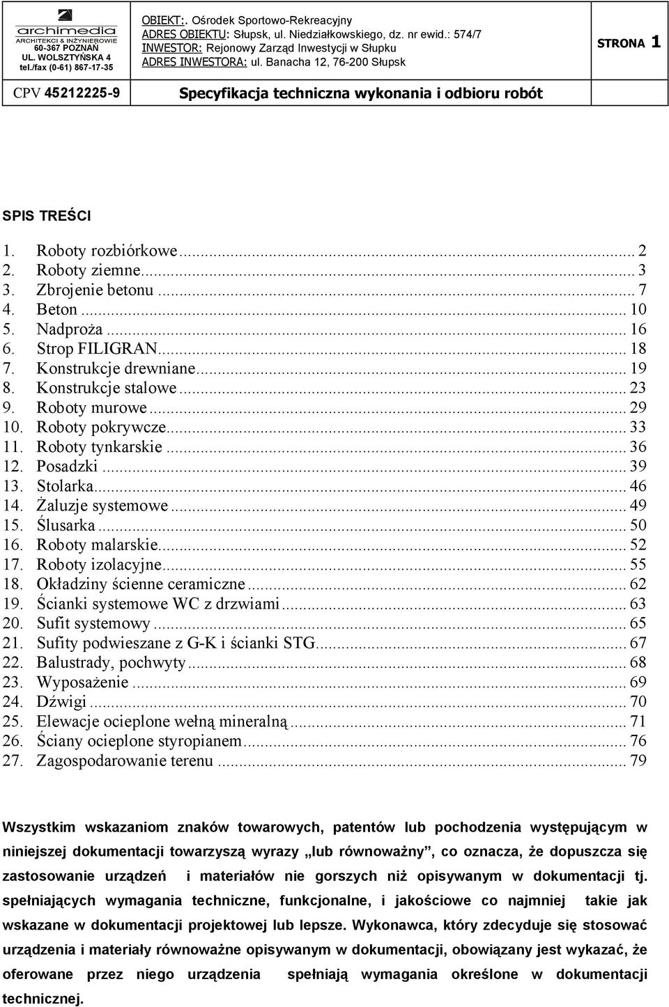 Roboty malarskie... 52 17. Roboty izolacyjne... 55 18. Okładziny ścienne ceramiczne... 62 19. Ścianki systemowe WC z drzwiami... 63 20. Sufit systemowy... 65 21.