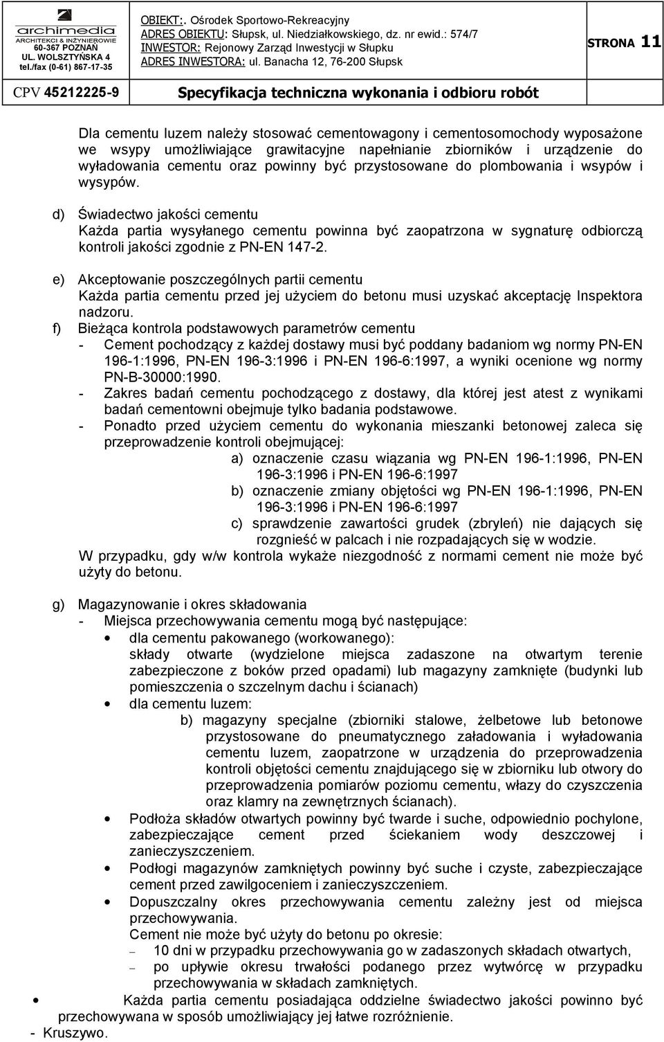 e) Akceptowanie poszczególnych partii cementu KaŜda partia cementu przed jej uŝyciem do betonu musi uzyskać akceptację Inspektora nadzoru.