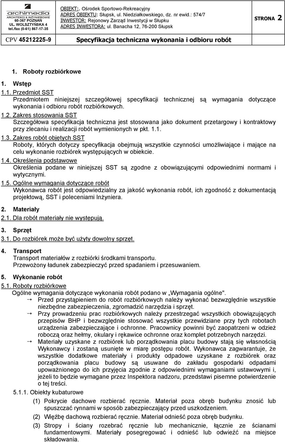 Określenia podstawowe Określenia podane w niniejszej SST są zgodne z obowiązującymi odpowiednimi normami i wytycznymi. 1.5.