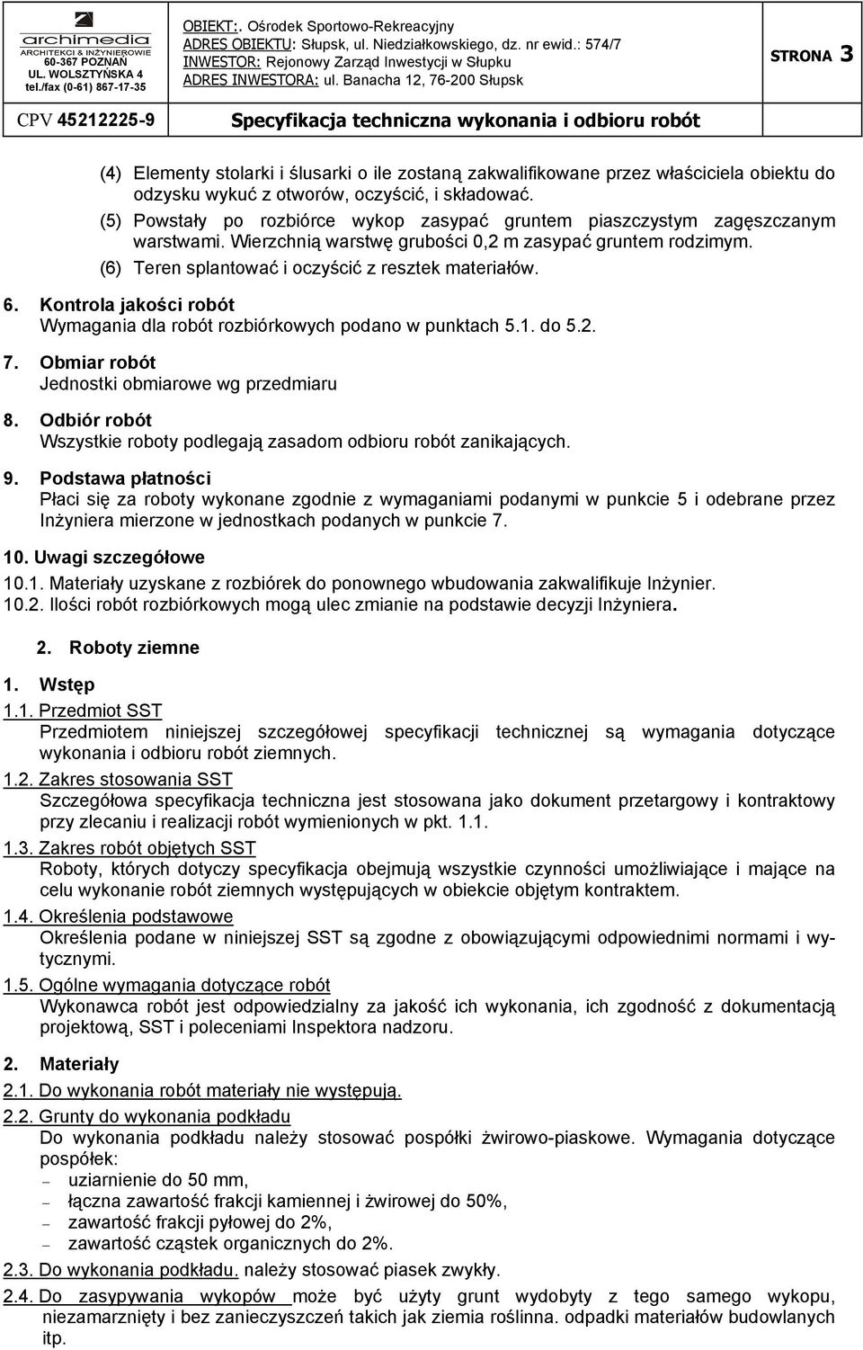 6. Kontrola jakości robót Wymagania dla robót rozbiórkowych podano w punktach 5.1. do 5.2. 7. Obmiar robót Jednostki obmiarowe wg przedmiaru 8.