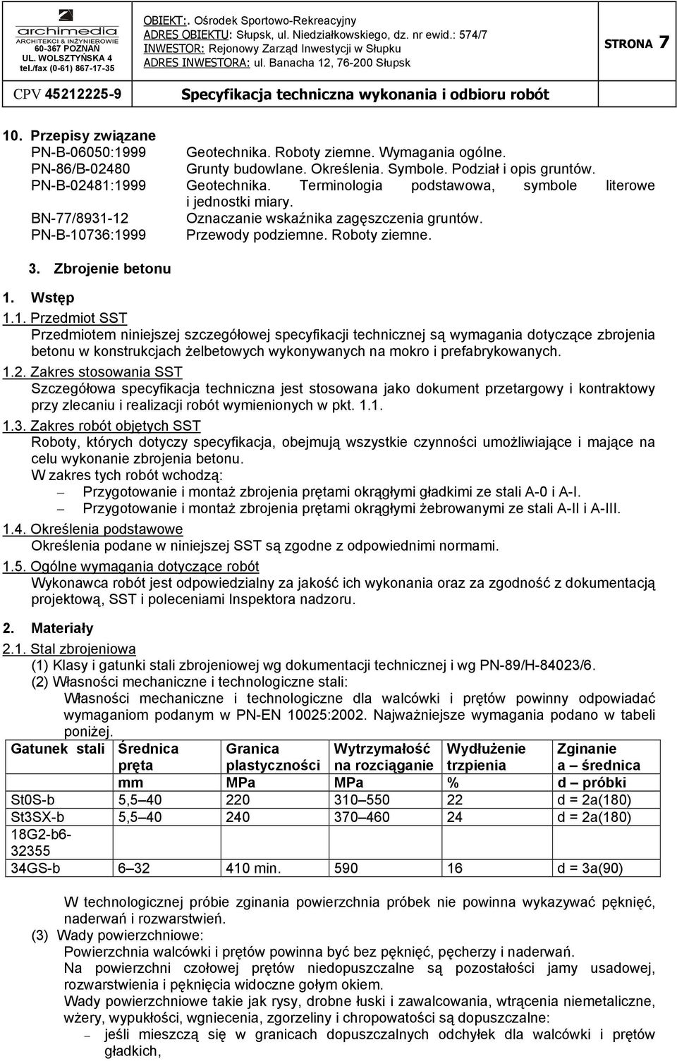 1. Przedmiot SST Przedmiotem niniejszej szczegółowej specyfikacji technicznej są wymagania dotyczące zbrojenia betonu w konstrukcjach Ŝelbetowych wykonywanych na mokro i prefabrykowanych. 1.2.