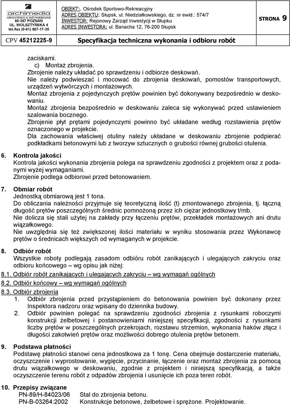 MontaŜ zbrojenia z pojedynczych prętów powinien być dokonywany bezpośrednio w deskowaniu. MontaŜ zbrojenia bezpośrednio w deskowaniu zaleca się wykonywać przed ustawieniem szalowania bocznego.