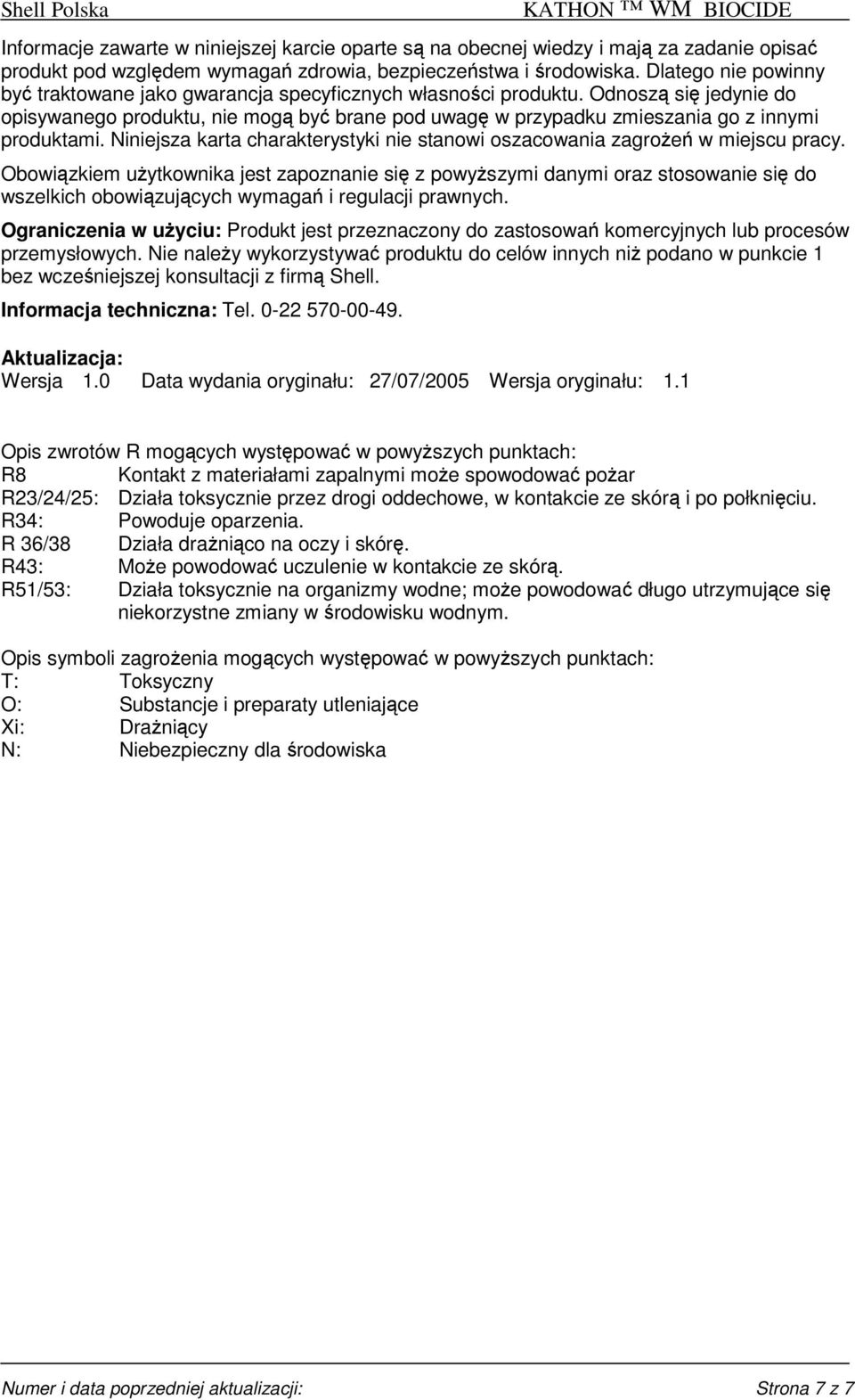 Odnoszą się jedynie do opisywanego produktu, nie mogą być brane pod uwagę w przypadku zmieszania go z innymi produktami.