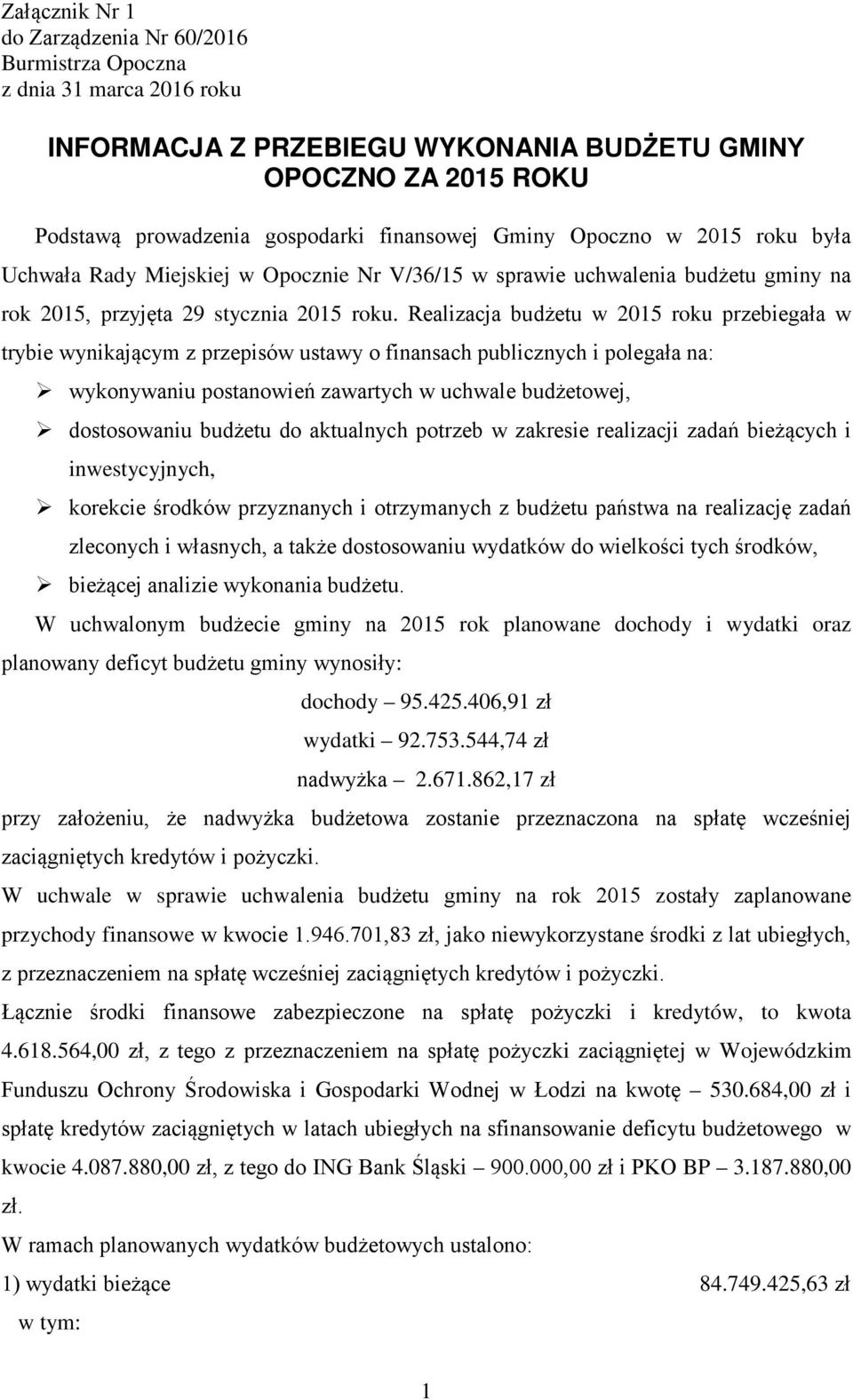 Realizacja budżetu w 2015 roku przebiegała w trybie wynikającym z przepisów ustawy o finansach publicznych i polegała na: wykonywaniu postanowień zawartych w uchwale budżetowej, dostosowaniu budżetu