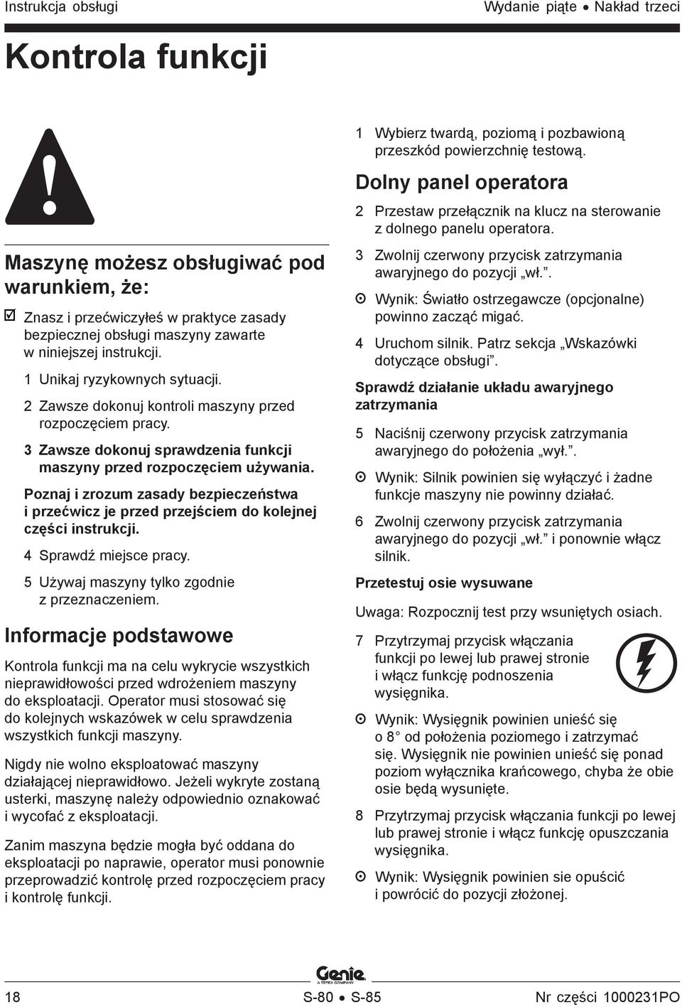 Poznaj i zrozum zasady bezpieczeństwa i przećwicz je przed przejściem do kolejnej części instrukcji. 4 Sprawdź miejsce pracy. 5 Używaj maszyny tylko zgodnie z przeznaczeniem.