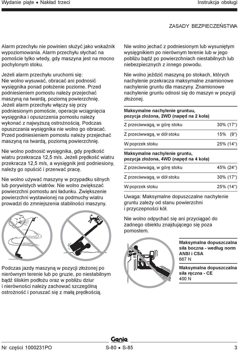 Jeżeli alarm przechyłu uruchomi się: Nie wolno wysuwać, obracać ani podnosić wysięgnika ponad położenie poziome. Przed podniesieniem pomostu należy przejechać maszyną na twardą, poziomą powierzchnię.