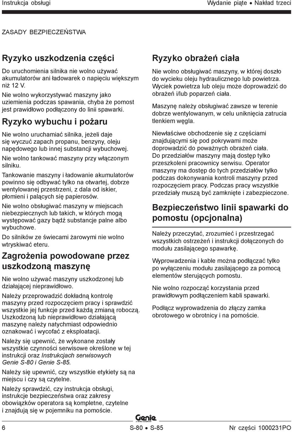 Ryzyko wybuchu i pożaru Nie wolno uruchamiać silnika, jeżeli daje się wyczuć zapach propanu, benzyny, oleju napędowego lub innej substancji wybuchowej.