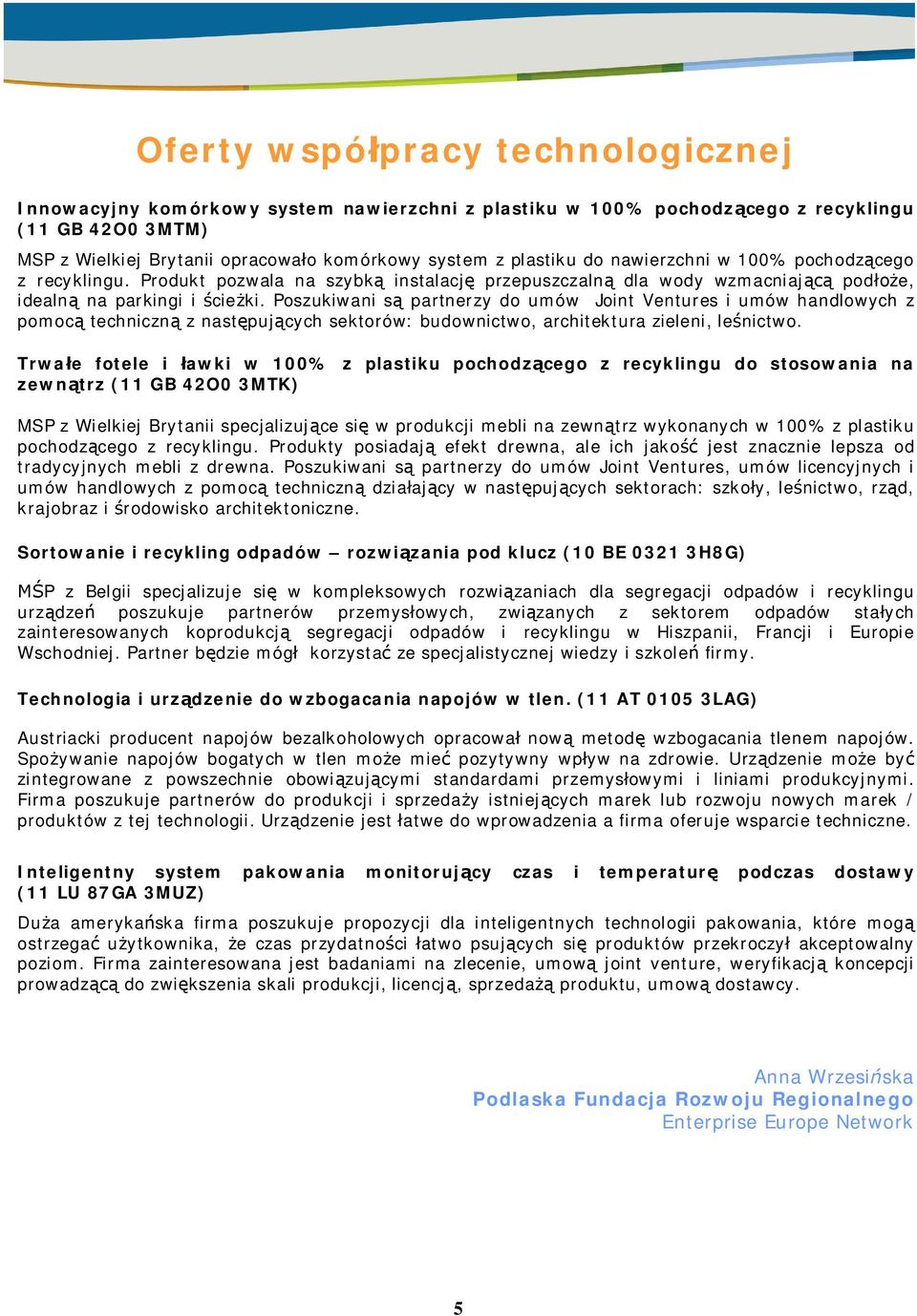 Poszukiwani s partnerzy do umów Joint Ventures i umów handlowych z pomoc techniczn z nast puj cych sektorów: budownictwo, architektura zieleni, le nictwo.
