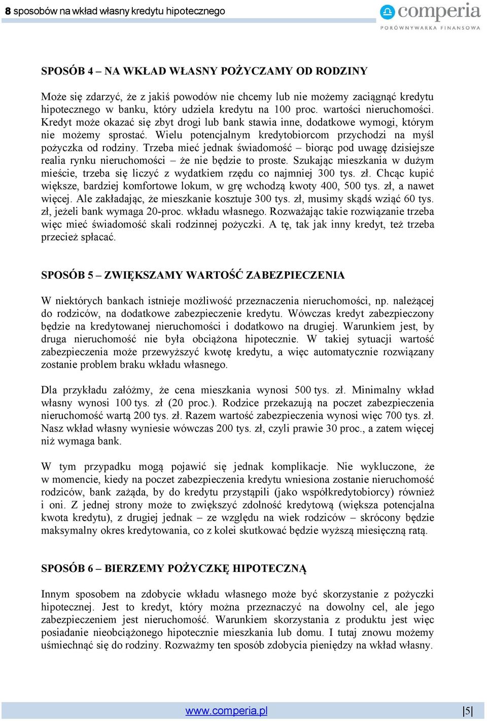 Trzeba mieć jednak świadomość biorąc pod uwagę dzisiejsze realia rynku nieruchomości że nie będzie to proste.