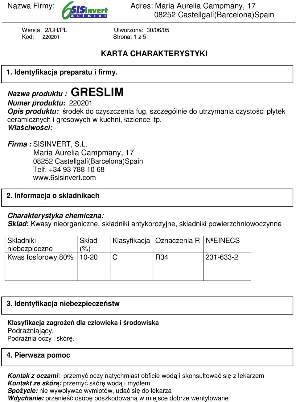Właściwości: Firma : SISINVERT, S.L. Maria Aurelia Campmany, 17 Telf. +34 93 788 10 68 www.6sisinvert.com 2.