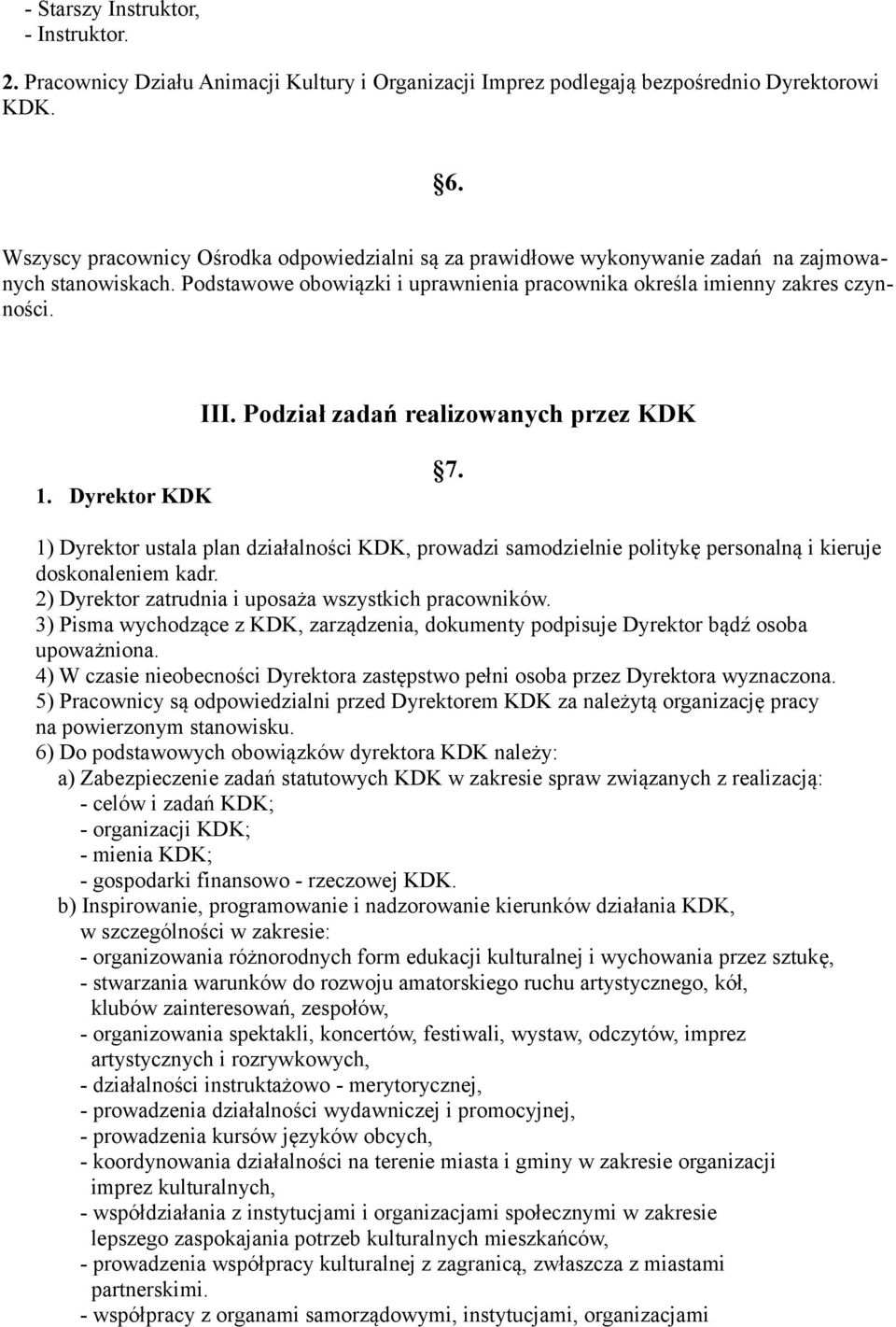 Podział zadań realizowanych przez KDK 1. Dyrektor KDK 7. 1) Dyrektor ustala plan działalności KDK, prowadzi samodzielnie politykę personalną i kieruje doskonaleniem kadr.