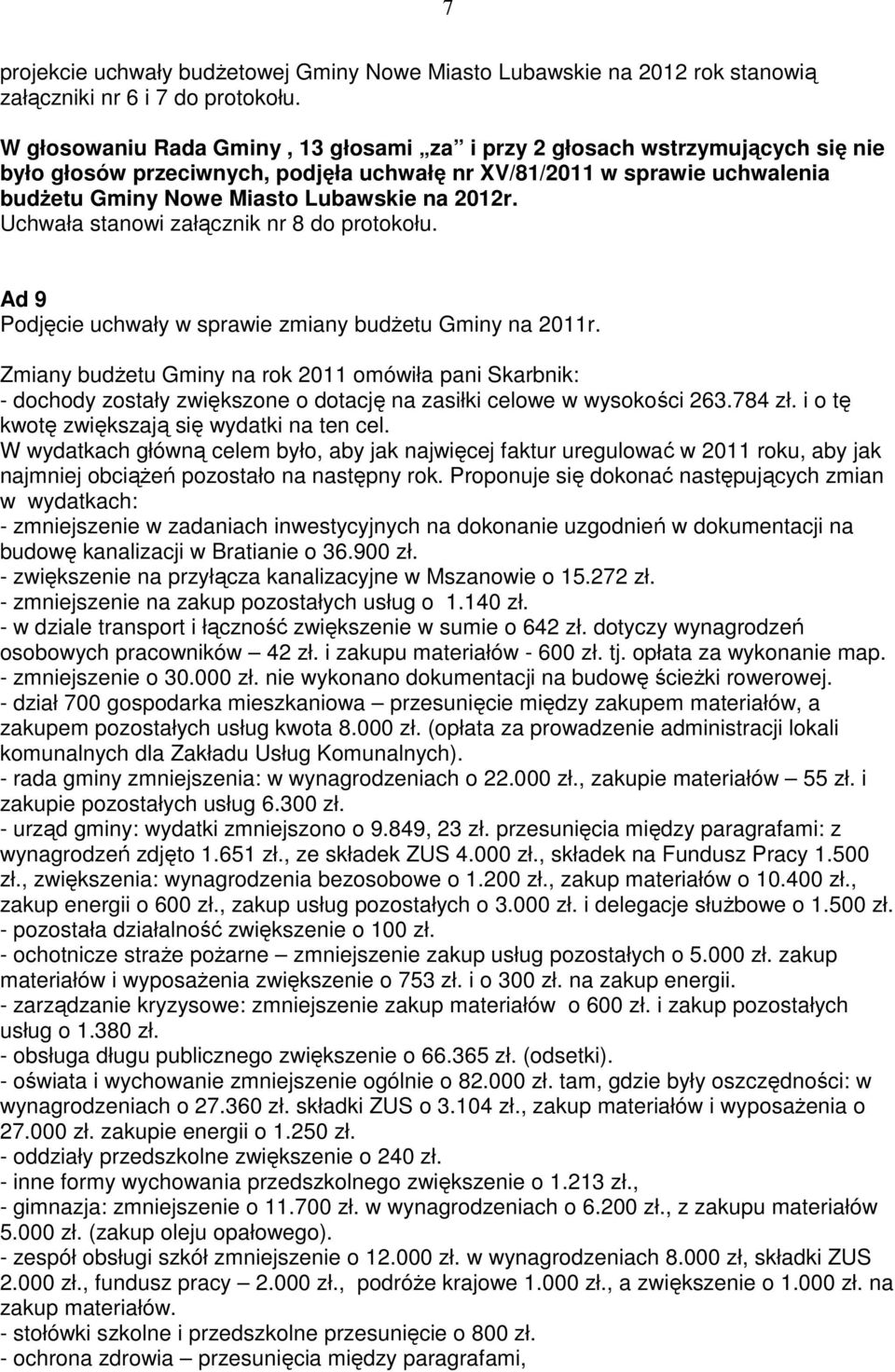 Uchwała stanowi załącznik nr 8 do protokołu. Ad 9 Podjęcie uchwały w sprawie zmiany budŝetu Gminy na 2011r.