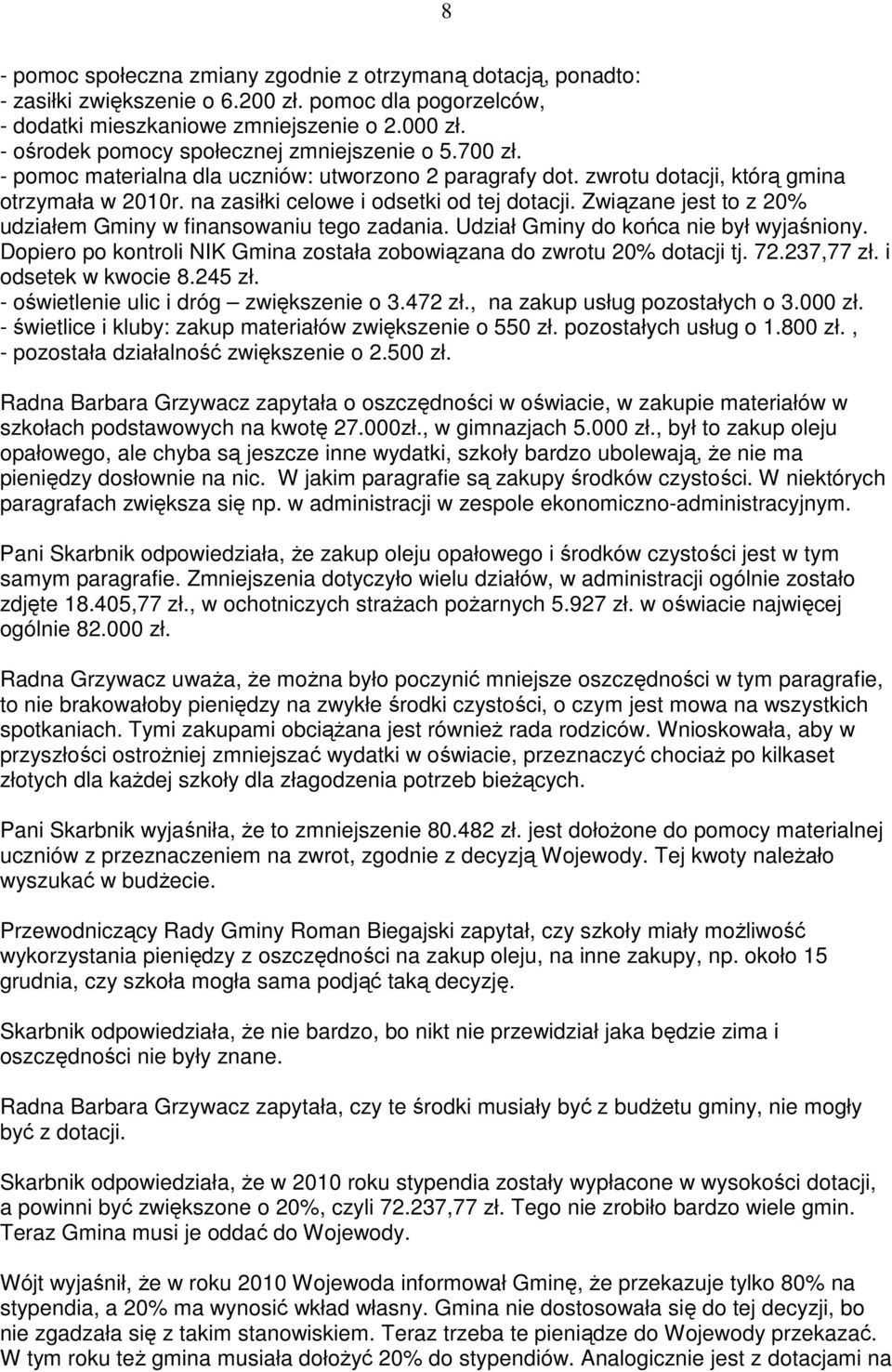 na zasiłki celowe i odsetki od tej dotacji. Związane jest to z 20% udziałem Gminy w finansowaniu tego zadania. Udział Gminy do końca nie był wyjaśniony.