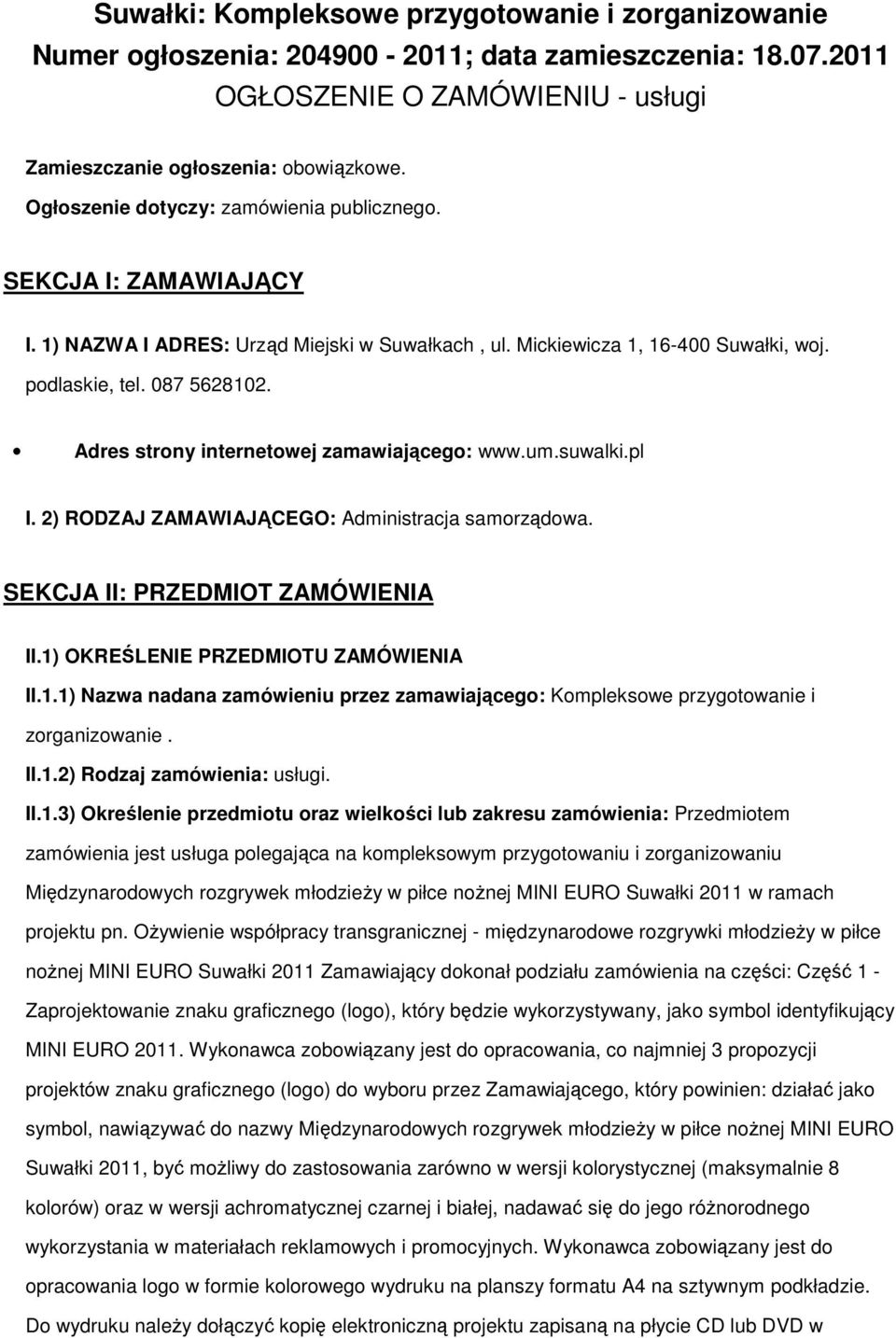 Adres strony internetowej zamawiającego: www.um.suwalki.pl I. 2) RODZAJ ZAMAWIAJĄCEGO: Administracja samorządowa. SEKCJA II: PRZEDMIOT ZAMÓWIENIA II.1)