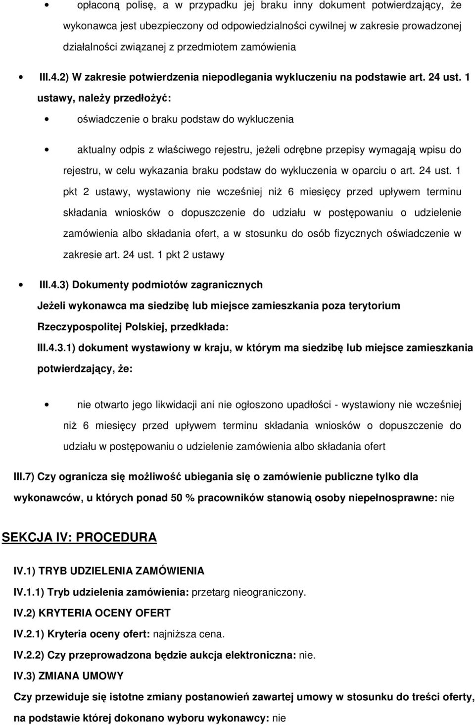1 ustawy, należy przedłożyć: oświadczenie o braku podstaw do wykluczenia aktualny odpis z właściwego rejestru, jeżeli odrębne przepisy wymagają wpisu do rejestru, w celu wykazania braku podstaw do