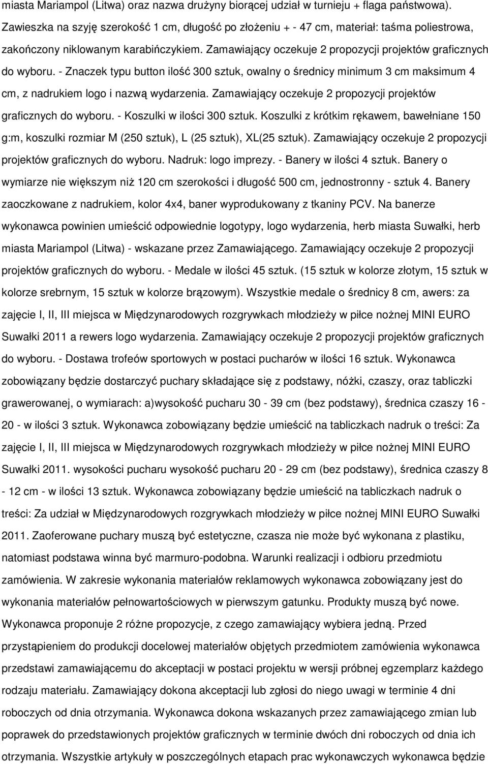 - Znaczek typu button ilość 300 sztuk, owalny o średnicy minimum 3 cm maksimum 4 cm, z nadrukiem logo i nazwą wydarzenia. Zamawiający oczekuje 2 propozycji projektów graficznych do wyboru.