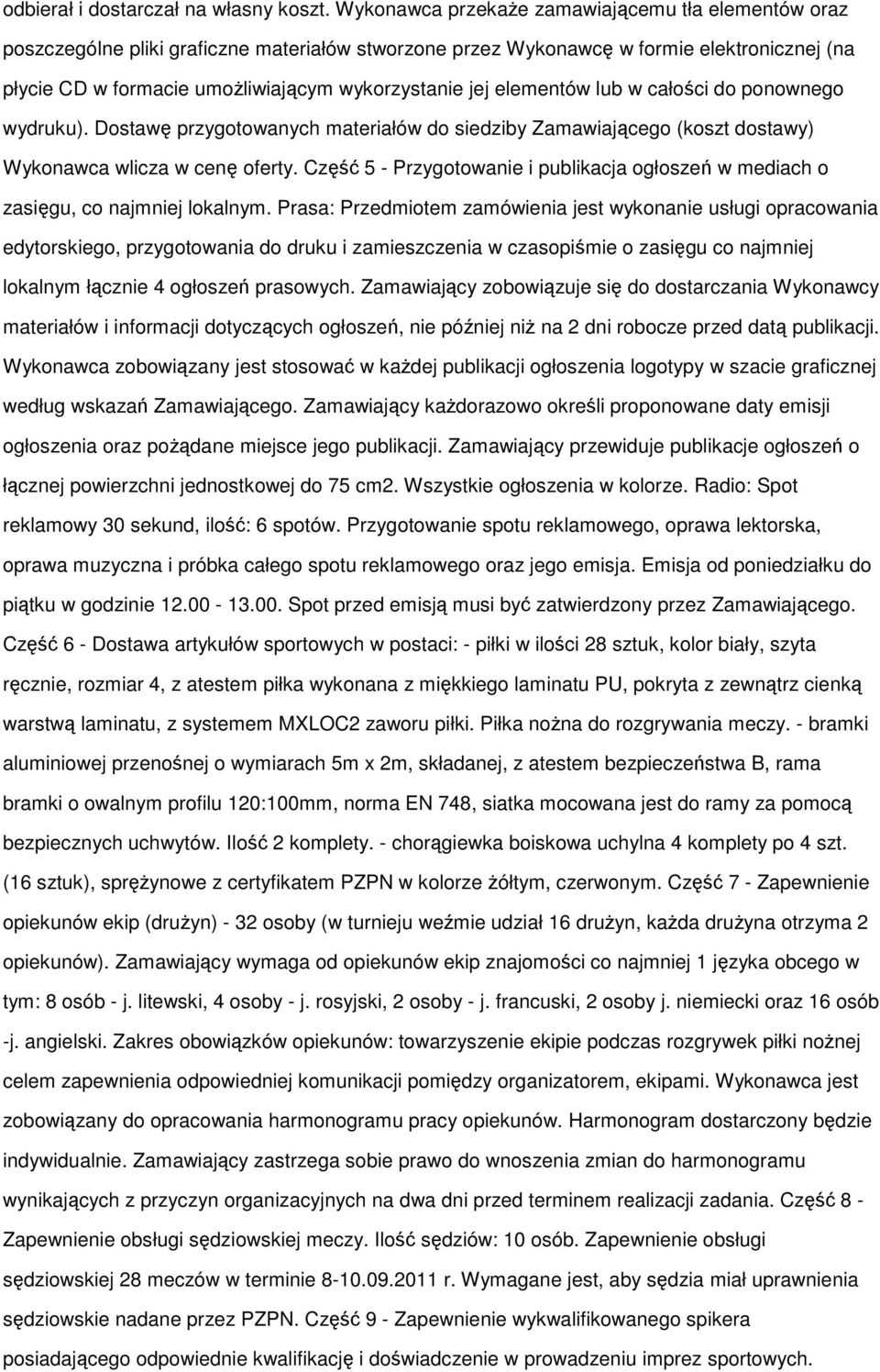 elementów lub w całości do ponownego wydruku). Dostawę przygotowanych materiałów do siedziby Zamawiającego (koszt dostawy) Wykonawca wlicza w cenę oferty.