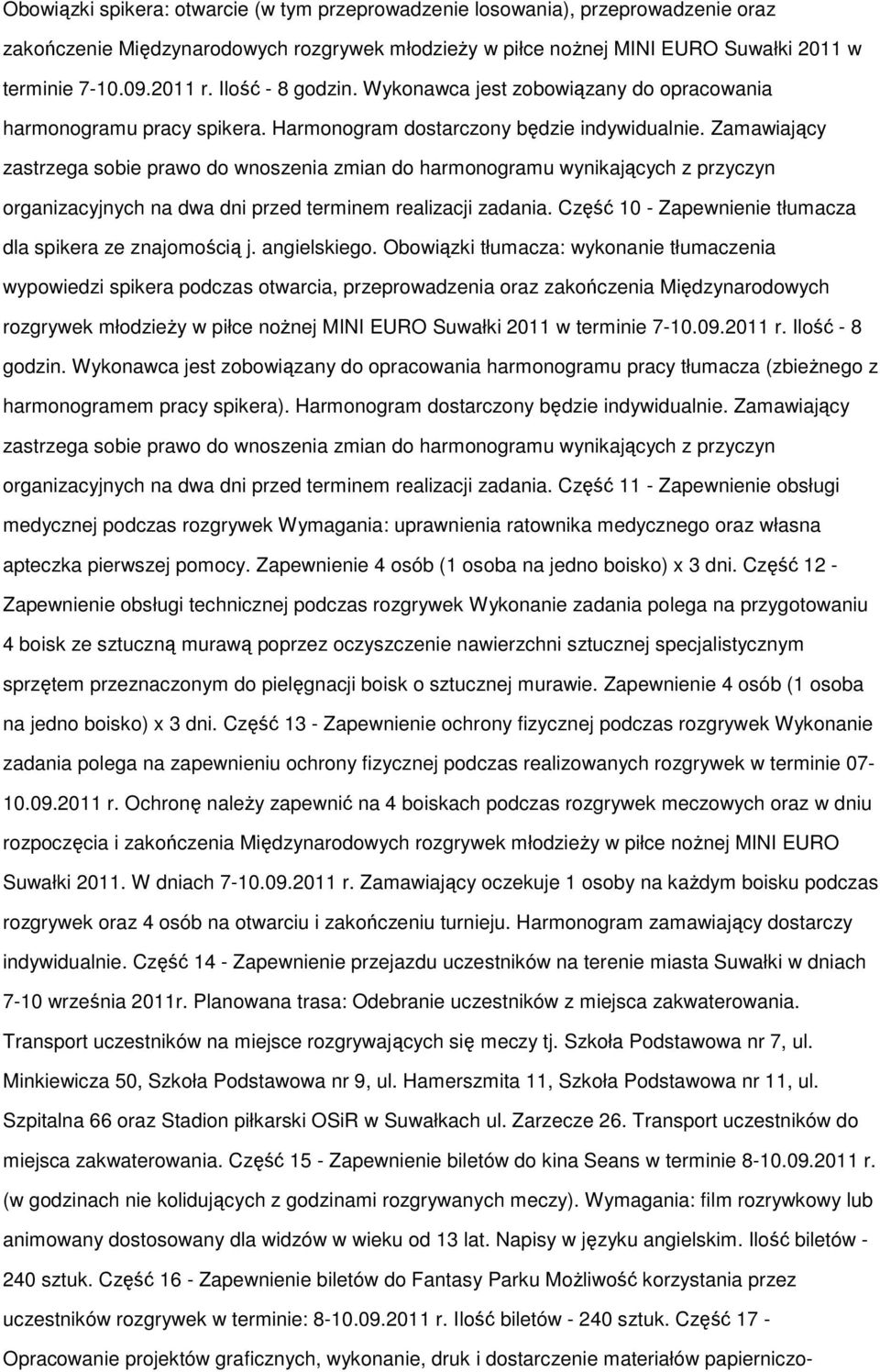 Zamawiający zastrzega sobie prawo do wnoszenia zmian do harmonogramu wynikających z przyczyn organizacyjnych na dwa dni przed terminem realizacji zadania.