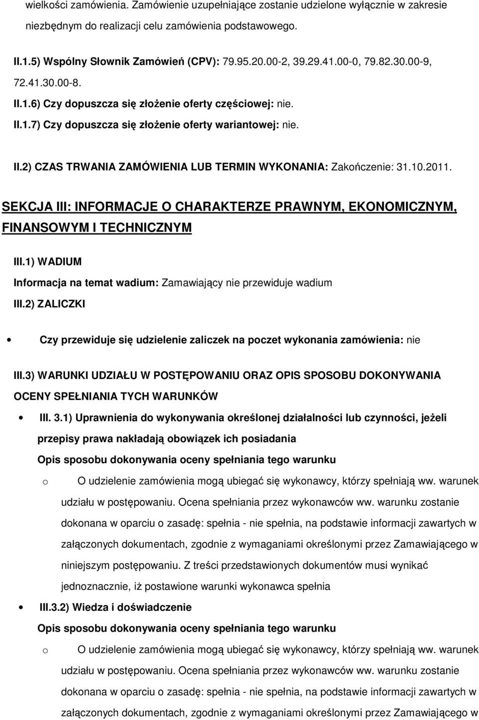 10.2011. SEKCJA III: INFORMACJE O CHARAKTERZE PRAWNYM, EKONOMICZNYM, FINANSOWYM I TECHNICZNYM III.1) WADIUM Informacja na temat wadium: Zamawiający nie przewiduje wadium III.