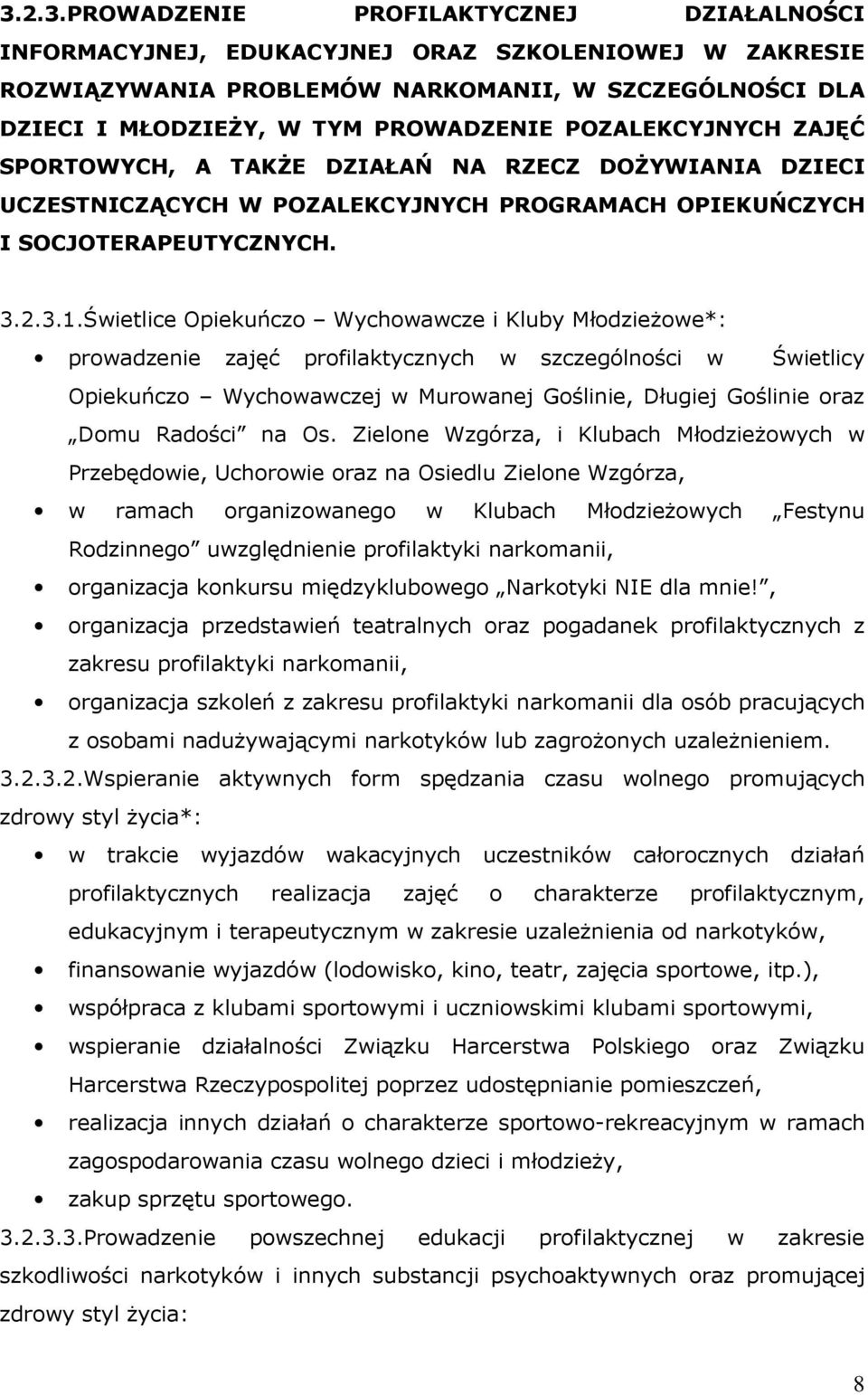 Świetlice Opiekuńczo Wychowawcze i Kluby MłodzieŜowe*: prowadzenie zajęć profilaktycznych w szczególności w Świetlicy Opiekuńczo Wychowawczej w Murowanej Goślinie, Długiej Goślinie oraz Domu Radości