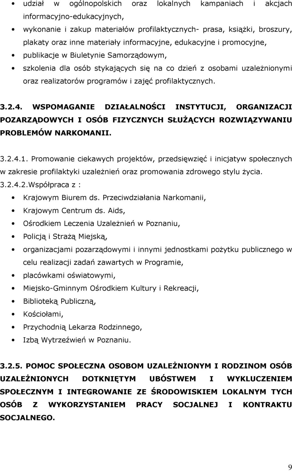 profilaktycznych. 3.2.4. WSPOMAGANIE DZIAŁALNOŚCI INSTYTUCJI, ORGANIZACJI POZARZĄDOWYCH I OSÓB FIZYCZNYCH SŁUśĄCYCH ROZWIĄZYWANIU PROBLEMÓW NARKOMANII. 3.2.4.1.