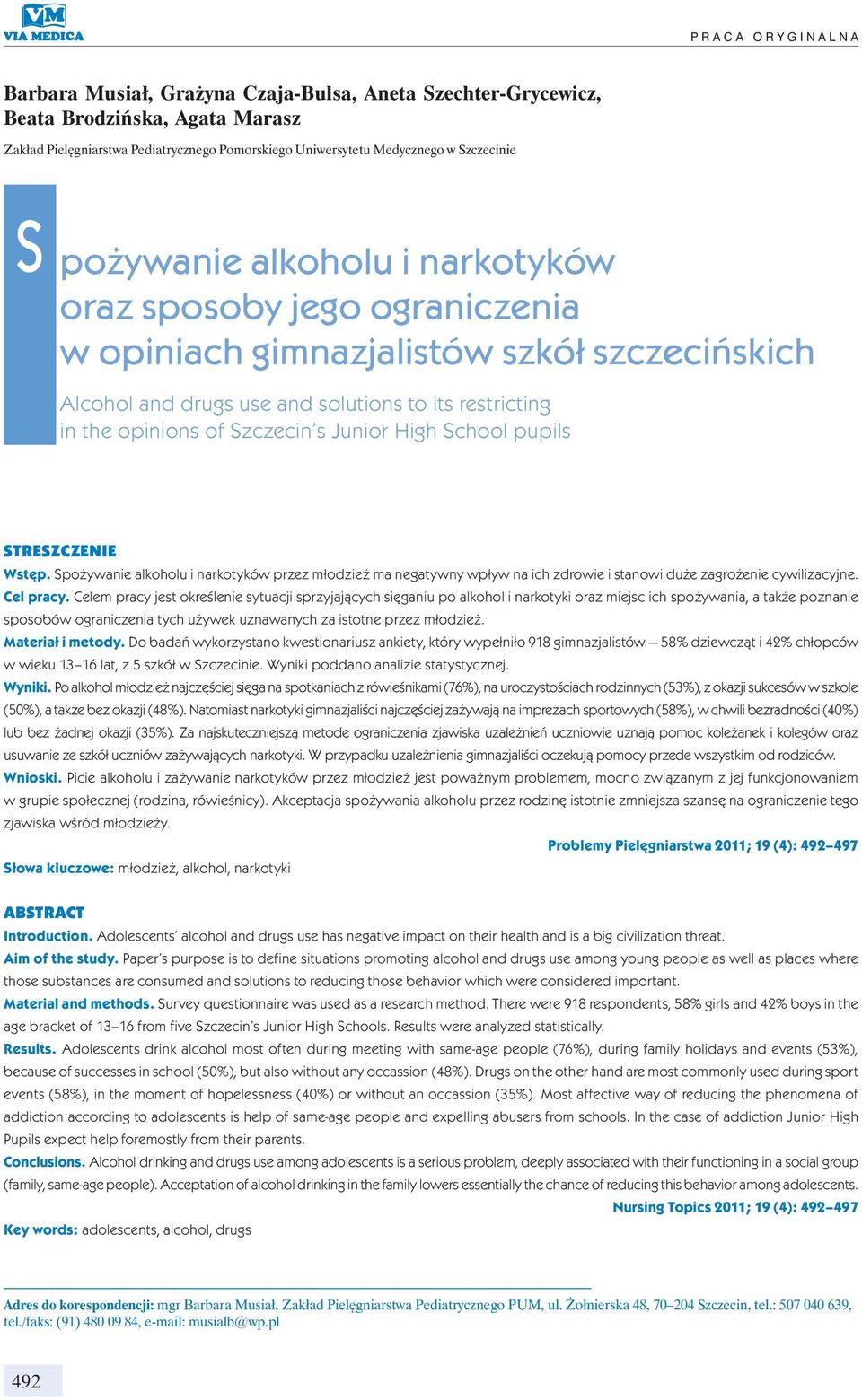 Szczecin s Junior High School pupils STRESZCZENIE Wstęp. Spożywanie alkoholu i narkotyków przez młodzież ma negatywny wpływ na ich zdrowie i stanowi duże zagrożenie cywilizacyjne. Cel pracy.