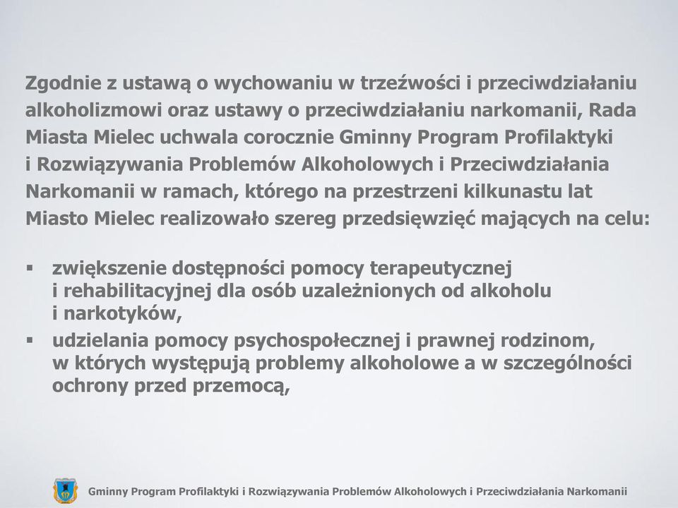lat Miasto Mielec realizowało szereg przedsięwzięć mających na celu: zwiększenie dostępności pomocy terapeutycznej i rehabilitacyjnej dla osób