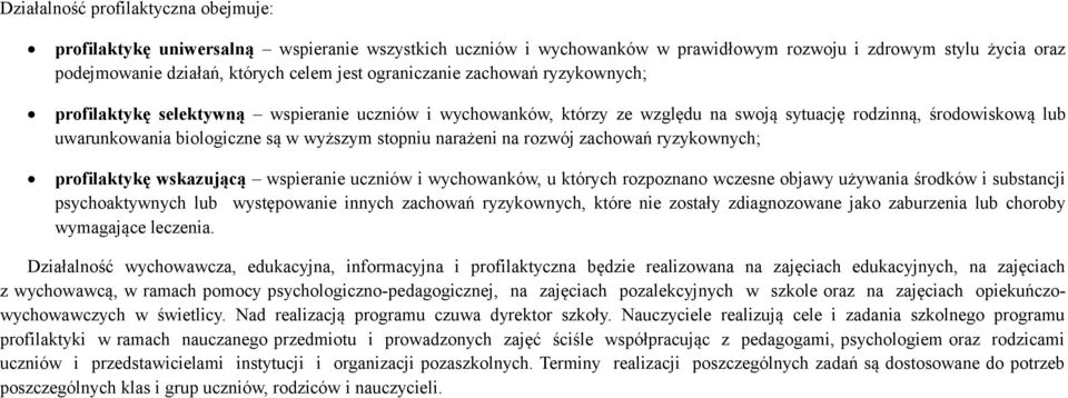 stopniu narażeni na rozwój zachowań ryzykownych; profilaktykę wskazującą wspieranie uczniów i wychowanków, u których rozpoznano wczesne objawy używania środków i substancji psychoaktywnych lub