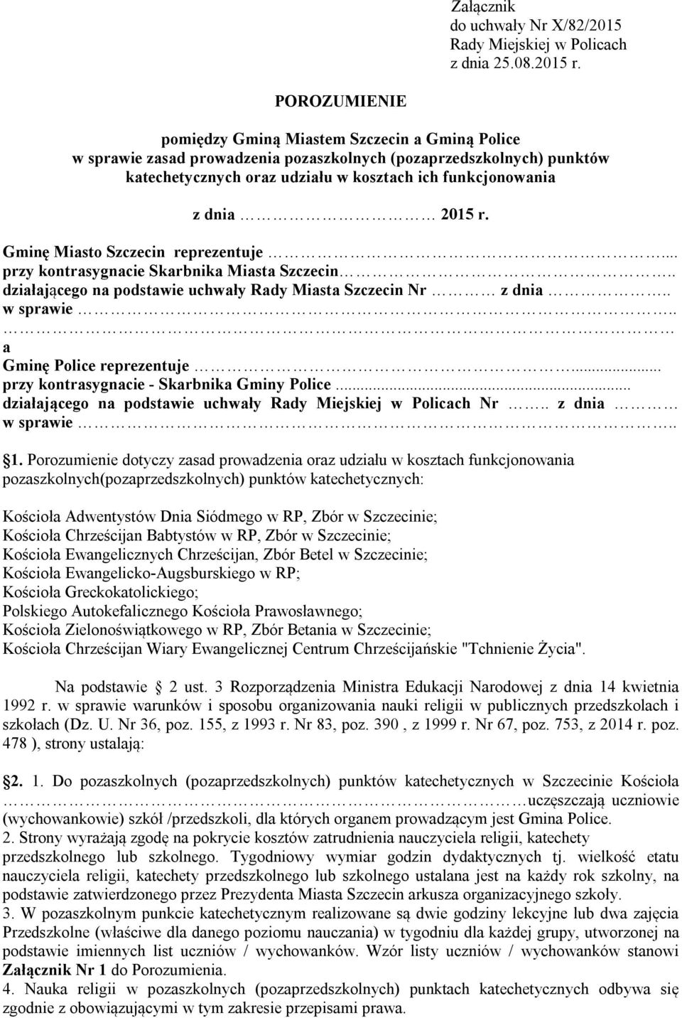 2015 r. Gminę Miasto Szczecin reprezentuje... przy kontrasygnacie Skarbnika Miasta Szczecin.. działającego na podstawie uchwały Rady Miasta Szczecin Nr z dnia.. w sprawie.. a Gminę Police reprezentuje.