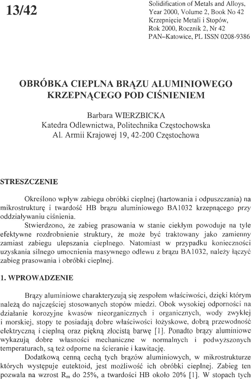 Armii Krajowej 19, 42-200 Częstochowa STRESZCZENIE Określono wpływ zabiegu obróbki cieplnej (hartowania i odpuszczania) na mikrostrukturę i twardość HB brązu aluminiowego BA1032 krzepnącego przy