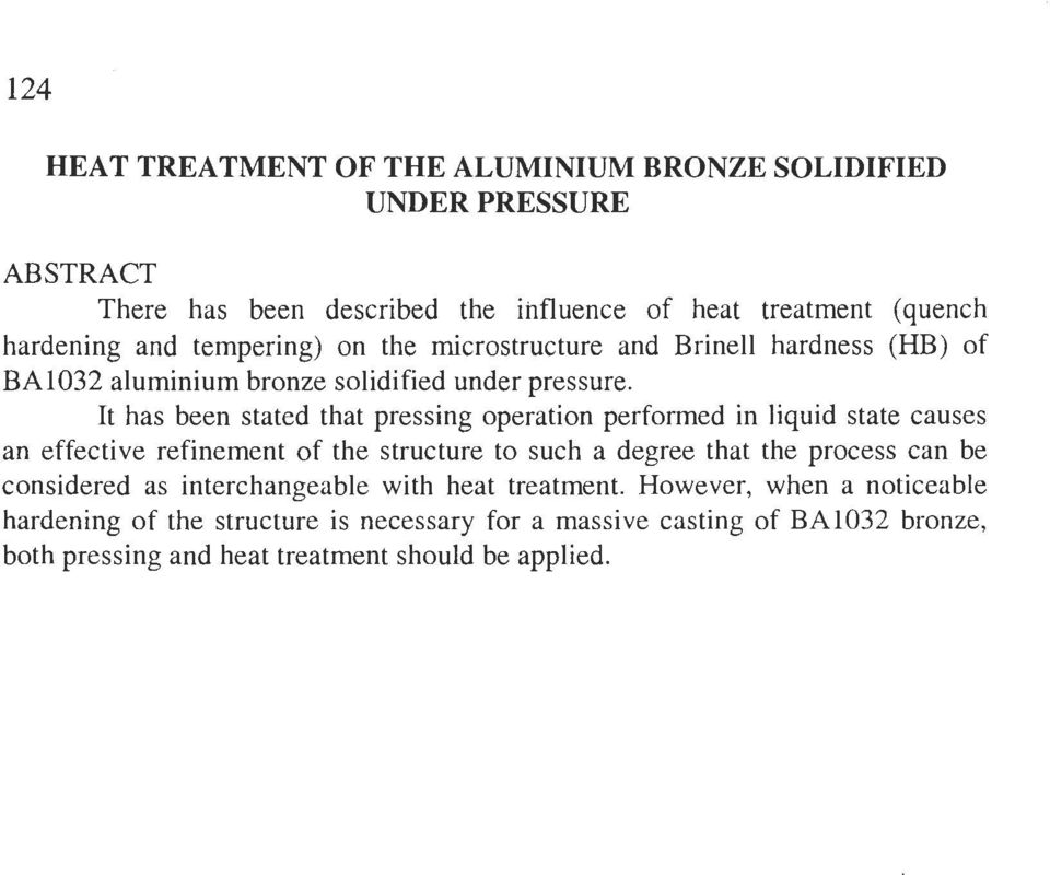 It has been stated that pressing operation performed in liquid state causes an effective refinement of the structure to such a degree that the process can be