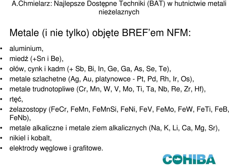 Mo, Ti, Ta, Nb, Re, Zr, Hf), rtęć, żelazostopy (FeCr, FeMn, FeMnSi, FeNi, FeV, FeMo, FeW, FeTi, FeB, FeNb),