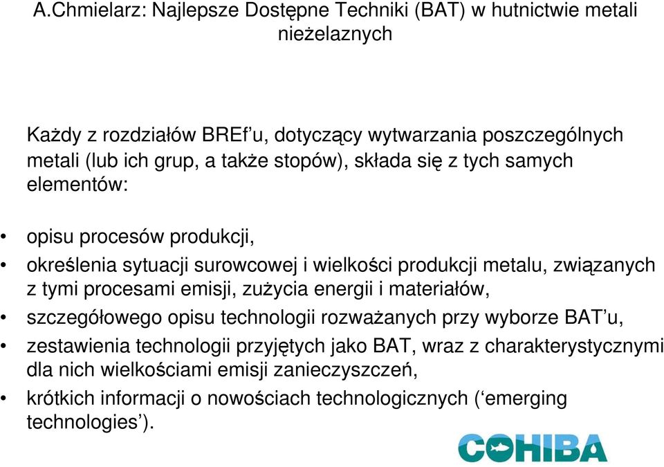 zużycia energii i materiałów, szczegółowego opisu technologii rozważanych przy wyborze BAT u, zestawienia technologii przyjętych jako