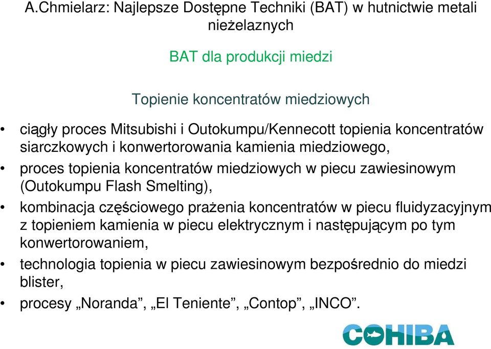Smelting), kombinacja częściowego prażenia koncentratów w piecu fluidyzacyjnym z topieniem kamienia w piecu elektrycznym i