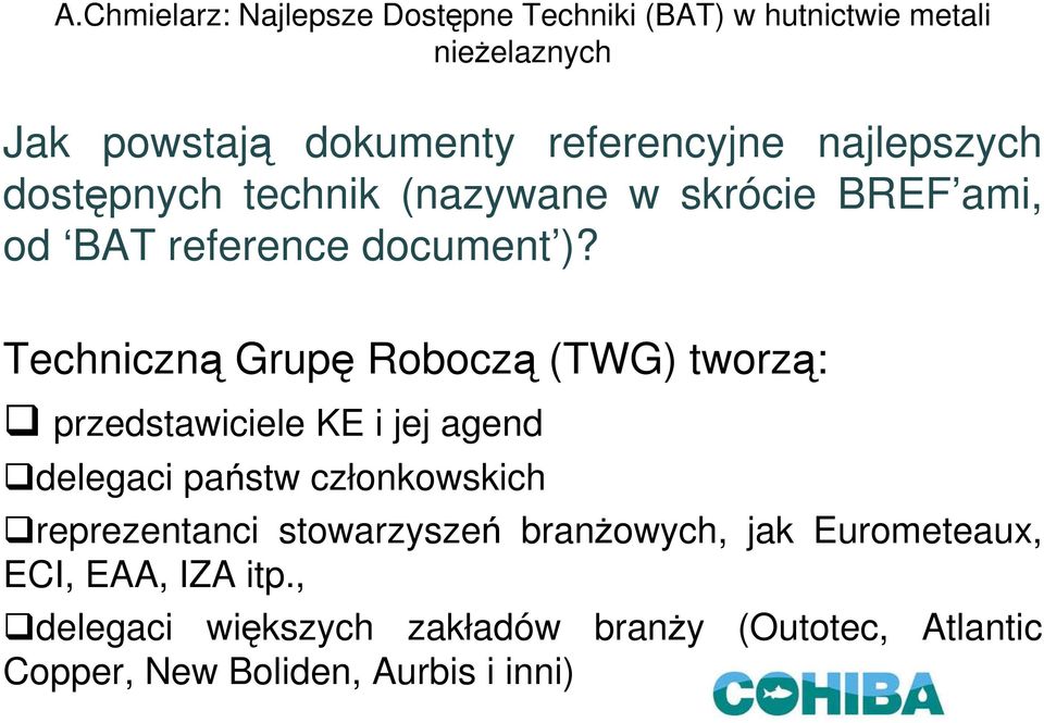 Techniczną Grupę Roboczą (TWG) tworzą: przedstawiciele KE i jej agend delegaci państw