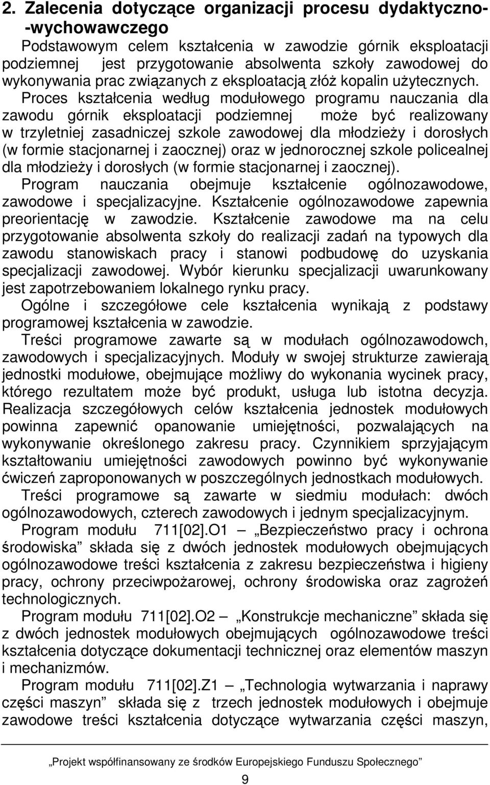 Proces kształcenia według modułowego programu nauczania dla zawodu górnik eksploatacji podziemnej moŝe być realizowany w trzyletniej zasadniczej szkole zawodowej dla młodzieŝy i dorosłych (w formie