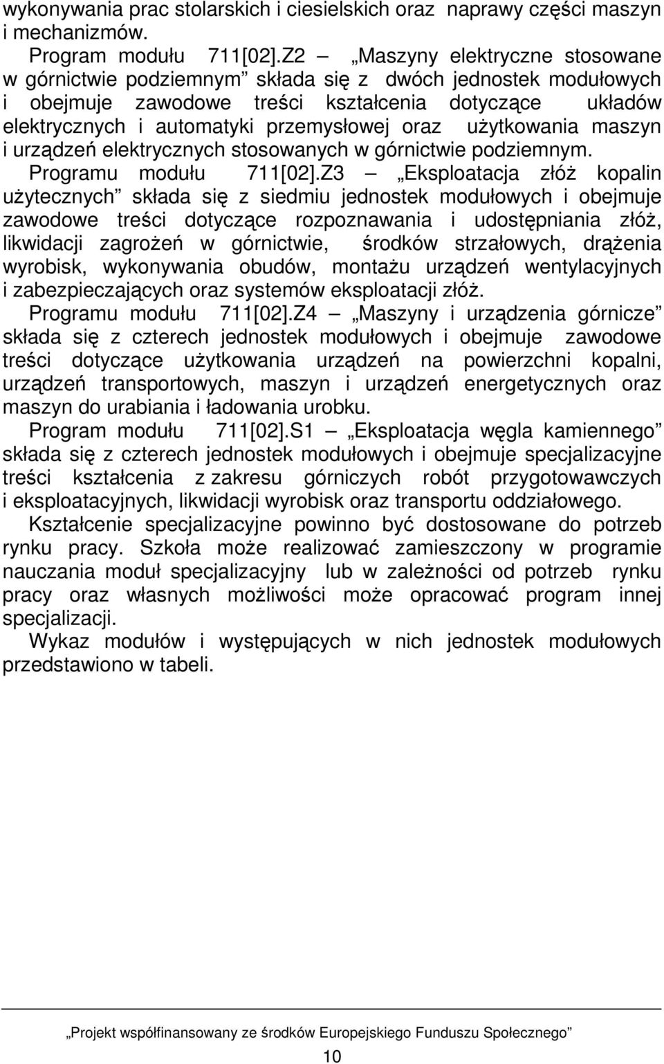 uŝytkowania maszyn i urządzeń elektrycznych stosowanych w górnictwie podziemnym. Programu modułu 711[02].