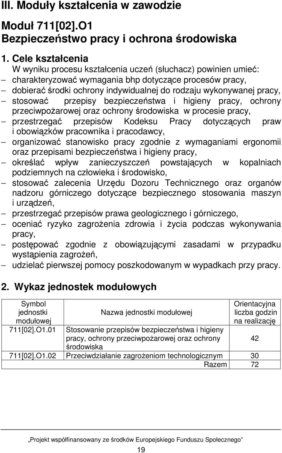 pracy, stosować przepisy bezpieczeństwa i higieny pracy, ochrony przeciwpoŝarowej oraz ochrony środowiska w procesie pracy, przestrzegać przepisów Kodeksu Pracy dotyczących praw i obowiązków