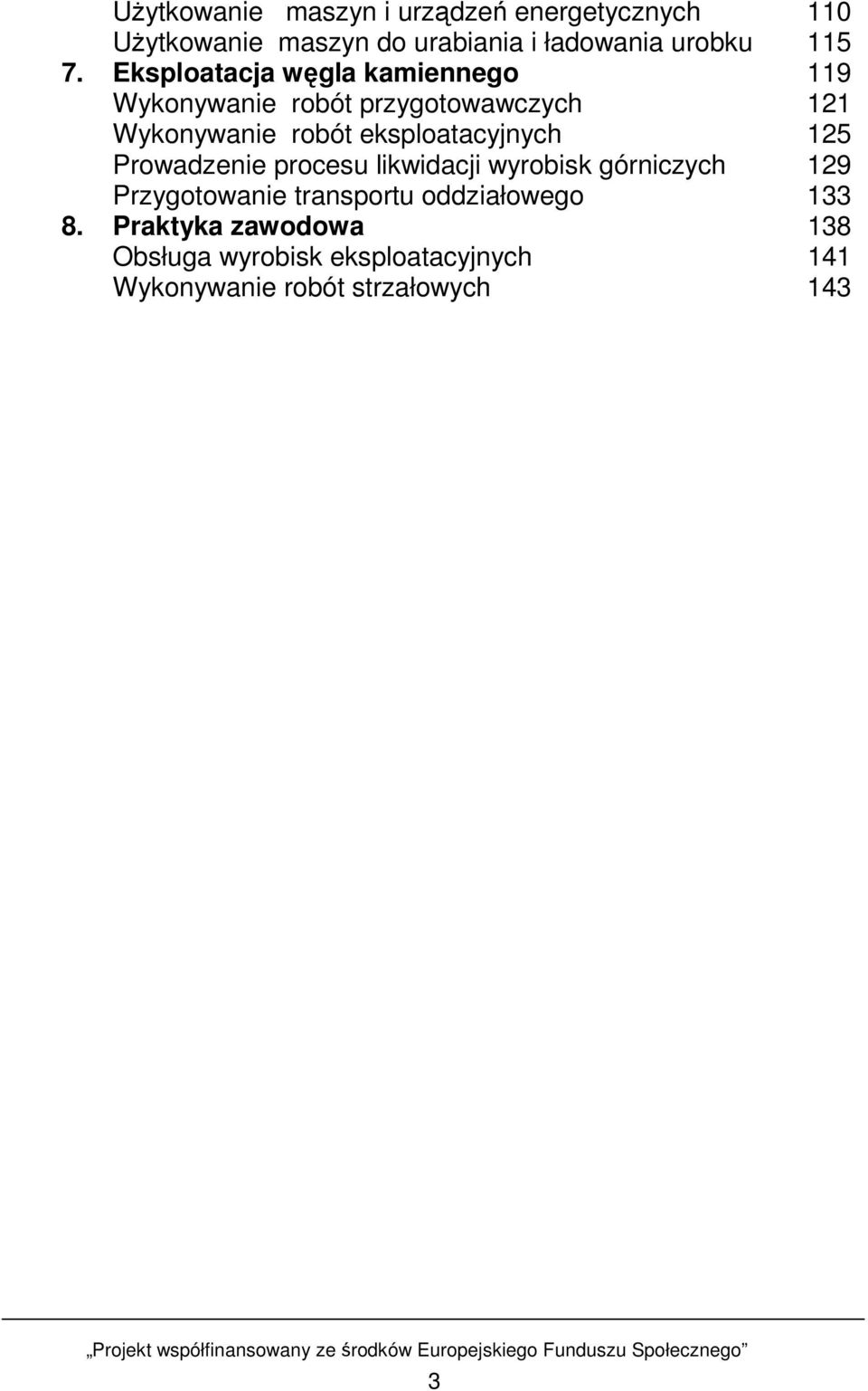 eksploatacyjnych 125 Prowadzenie procesu likwidacji wyrobisk górniczych 129 Przygotowanie transportu