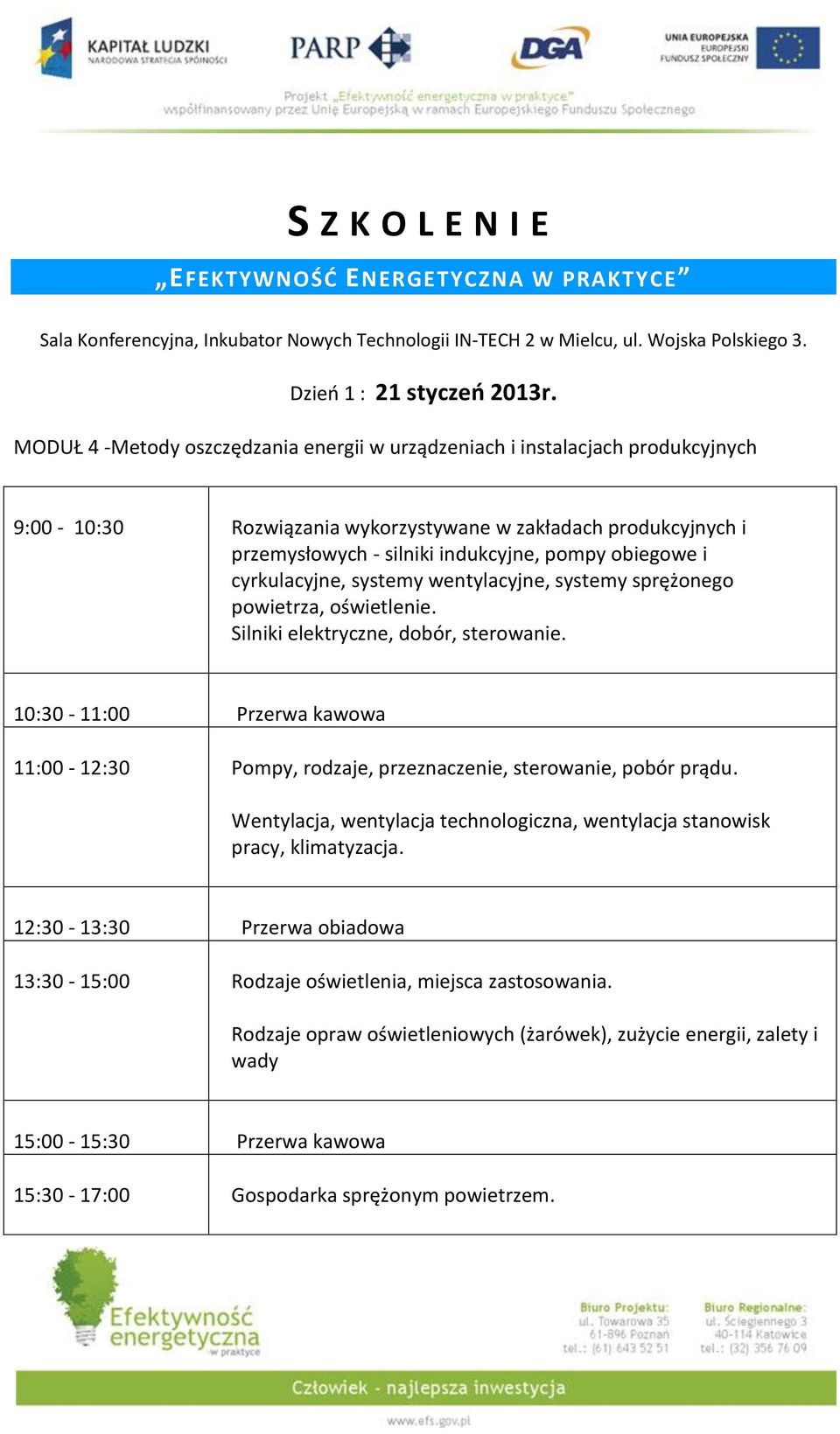 cyrkulacyjne, systemy wentylacyjne, systemy sprężonego powietrza, oświetlenie. Silniki elektryczne, dobór, sterowanie. 11:00-12:30 Pompy, rodzaje, przeznaczenie, sterowanie, pobór prądu.