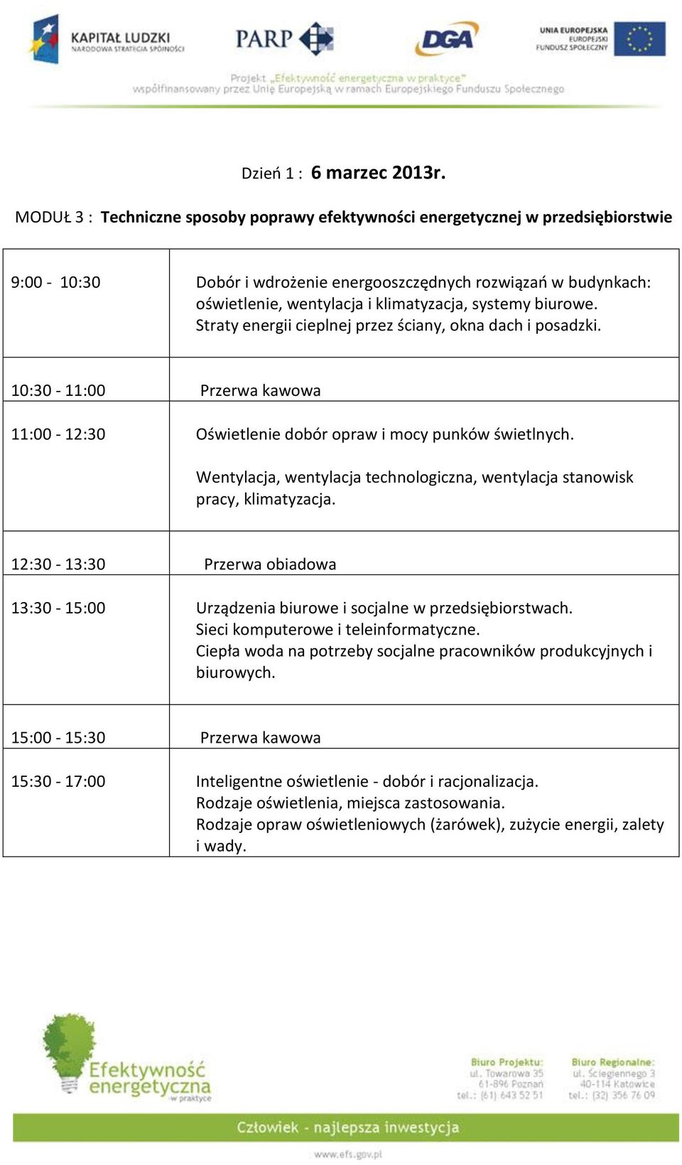 systemy biurowe. Straty energii cieplnej przez ściany, okna dach i posadzki. 11:00-12:30 Oświetlenie dobór opraw i mocy punków świetlnych.