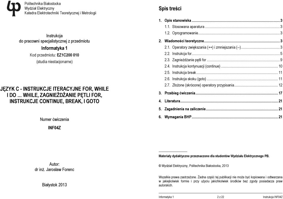 3 1.2. Oprogramowanie.. 3 2. Wiadomości teoretyczne.. 3 2.1. Operatory zwiększania (++) i zmniejszania (--).. 3 2.2. Instrukcja for 5 2.3. Zagnieżdżanie pętli for.. 9 2.4.