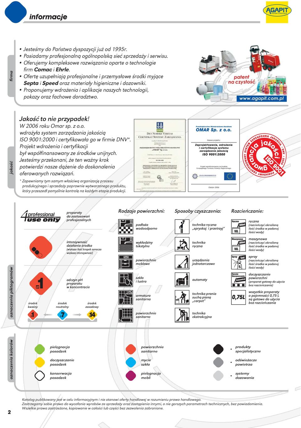 jakość Jakość to nie przypadek! W 2006 roku Omar sp. z o.o. wdrożyła system zarządzania jakością ISO 9001:2000 i certyfikowała go w firmie DNV*.