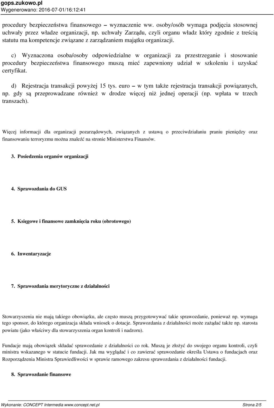 c) Wyznaczona osoba/osoby odpowiedzialne w organizacji za przestrzeganie i stosowanie procedury bezpieczeństwa finansowego muszą mieć zapewniony udział w szkoleniu i uzyskać certyfikat.