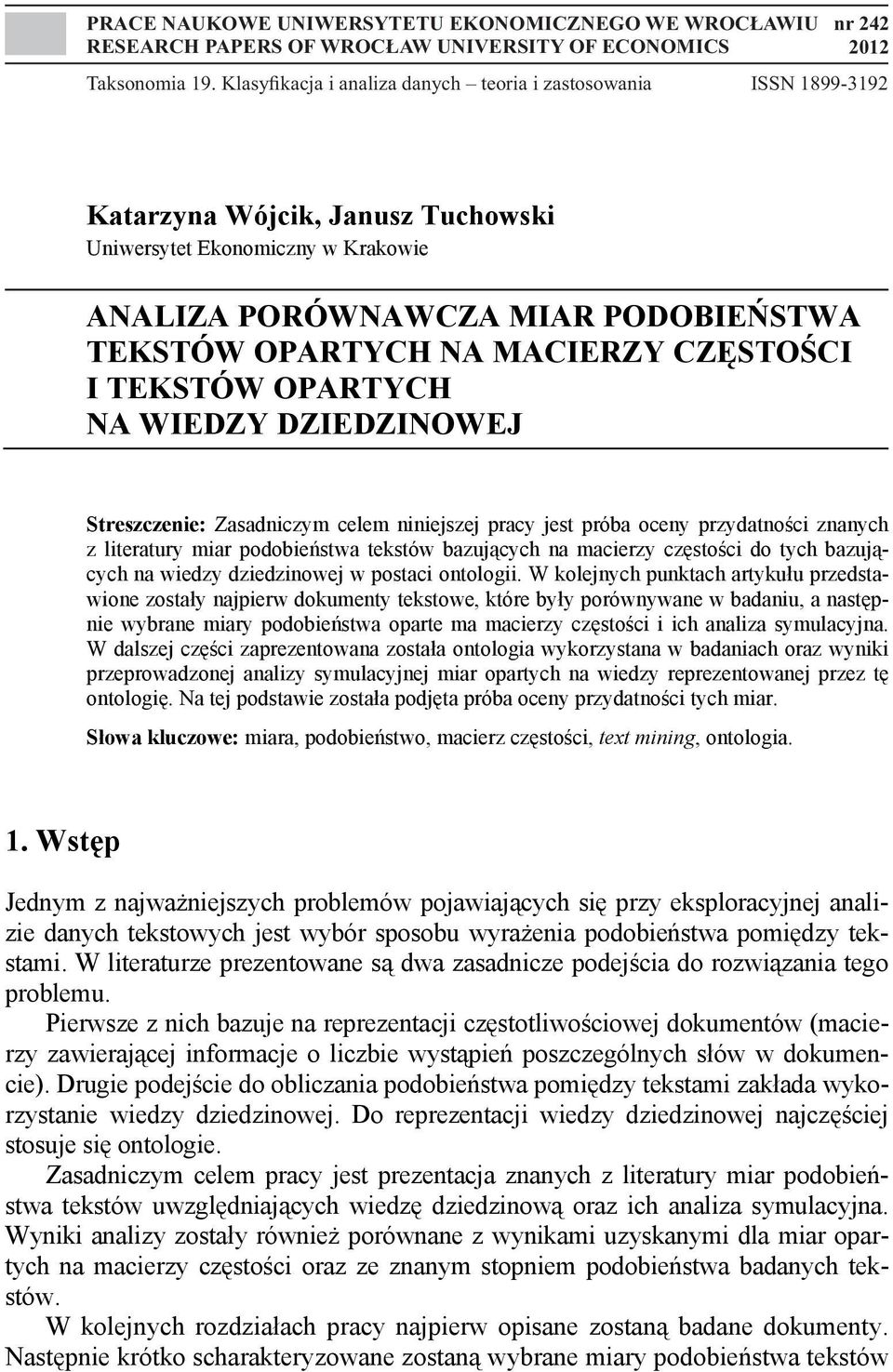 MACIERZY CZĘSTOŚCI I TEKSTÓW OPARTYCH NA WIEDZY DZIEDZINOWEJ Streszczenie: Zasadniczym celem niniejszej pracy jest próba oceny przydatności znanych z literatury miar podobieństwa tekstów bazujących