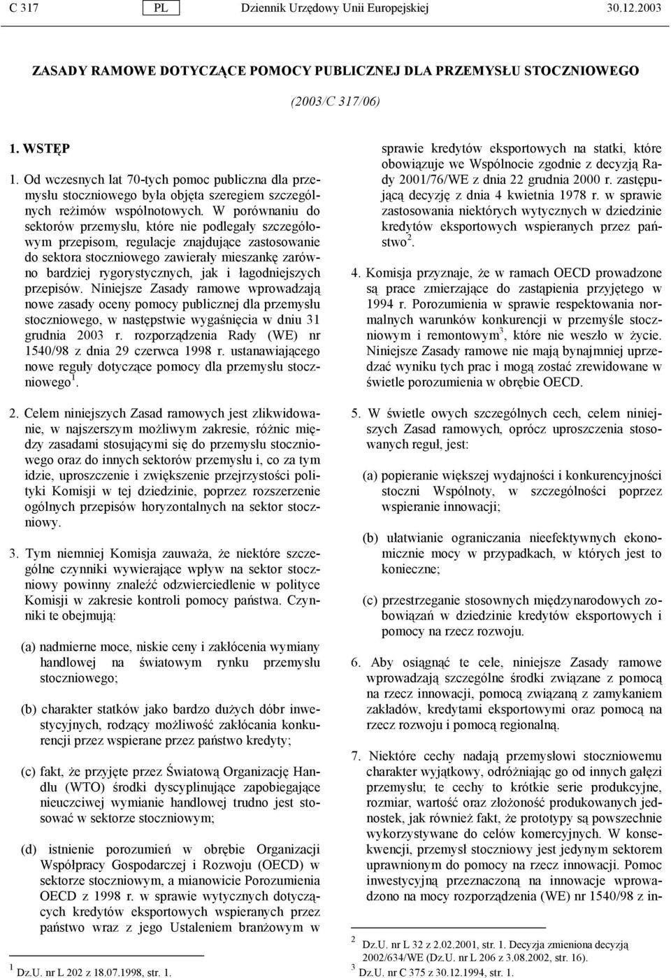 W porównaniu do sektorów przemysłu, które nie podlegały szczegółowym przepisom, regulacje znajdujące zastosowanie do sektora stoczniowego zawierały mieszankę zarówno bardziej rygorystycznych, jak i