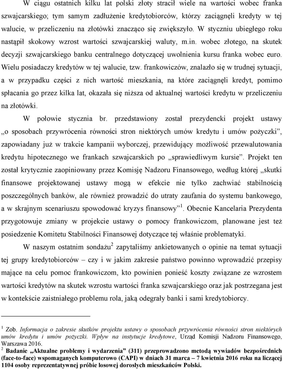 wobec złotego, na skutek decyzji szwajcarskiego banku centralnego dotyczącej uwolnienia kursu franka wobec euro. Wielu posiadaczy kredytów w tej walucie, tzw.