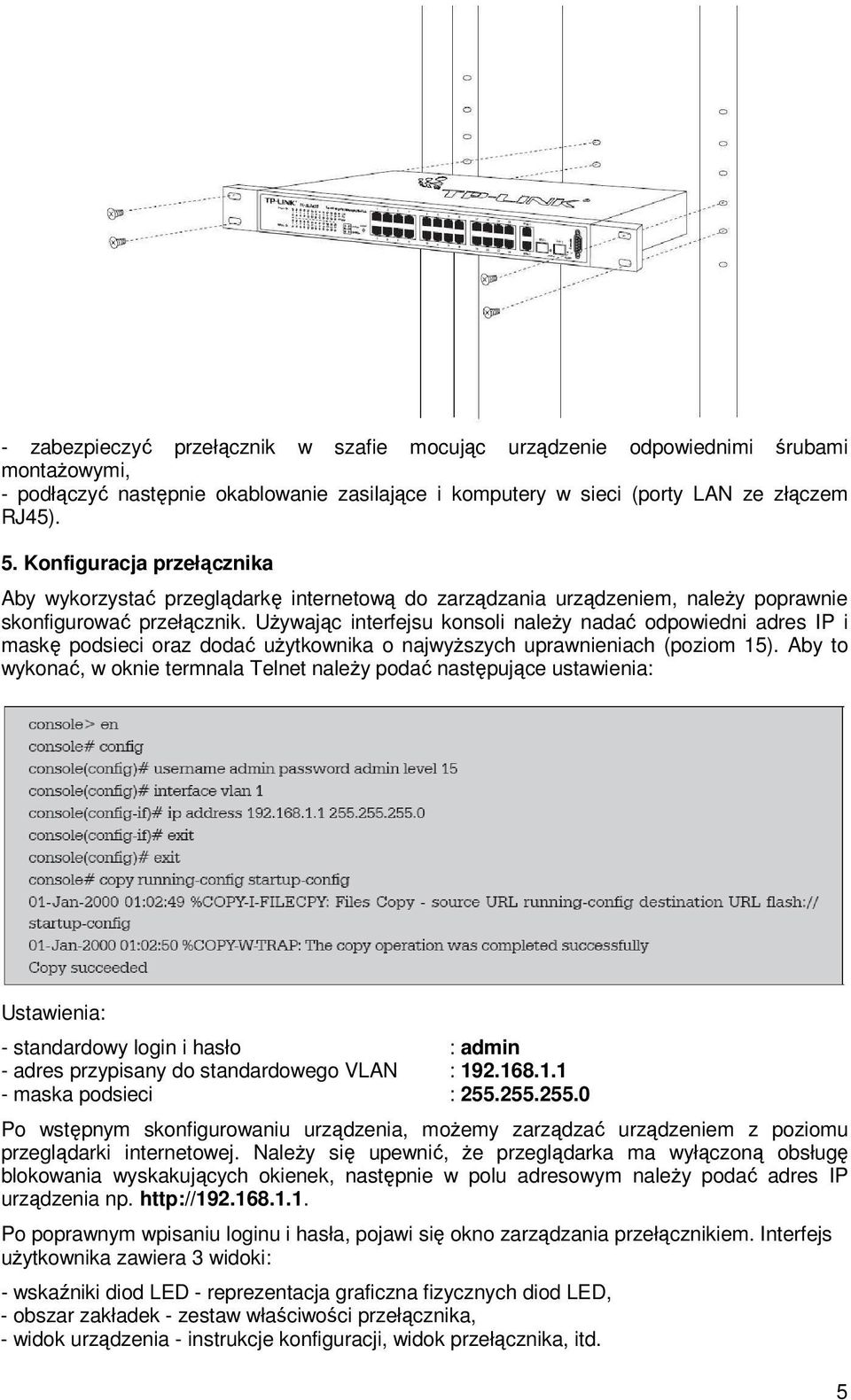 UŜywając interfejsu konsoli naleŝy nadać odpowiedni adres IP i maskę podsieci oraz dodać uŝytkownika o najwyŝszych uprawnieniach (poziom 15).