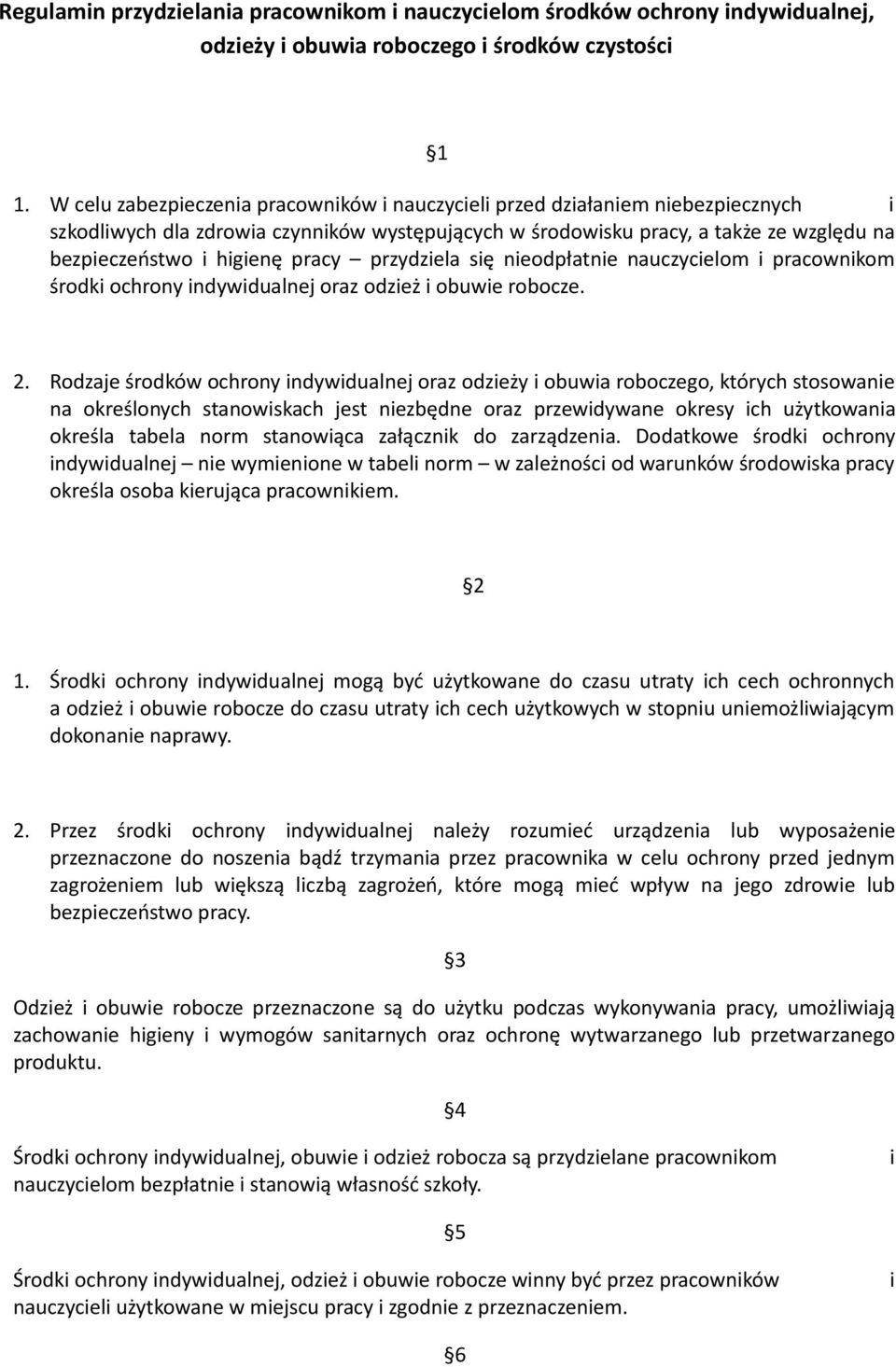 pracy przydziela się nieodpłatnie nauczycielom i pracownikom środki ochrony indywidualnej oraz odzież i obuwie robocze. 2.